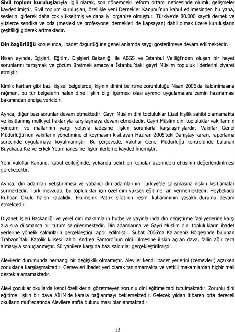 000 kayıtlı dernek ve yüzlerce sendika ve oda (mesleki ve profesyonel dernekleri de kapsayan) dahil olmak üzere kuruluşların çeşitliliği giderek artmaktadır.