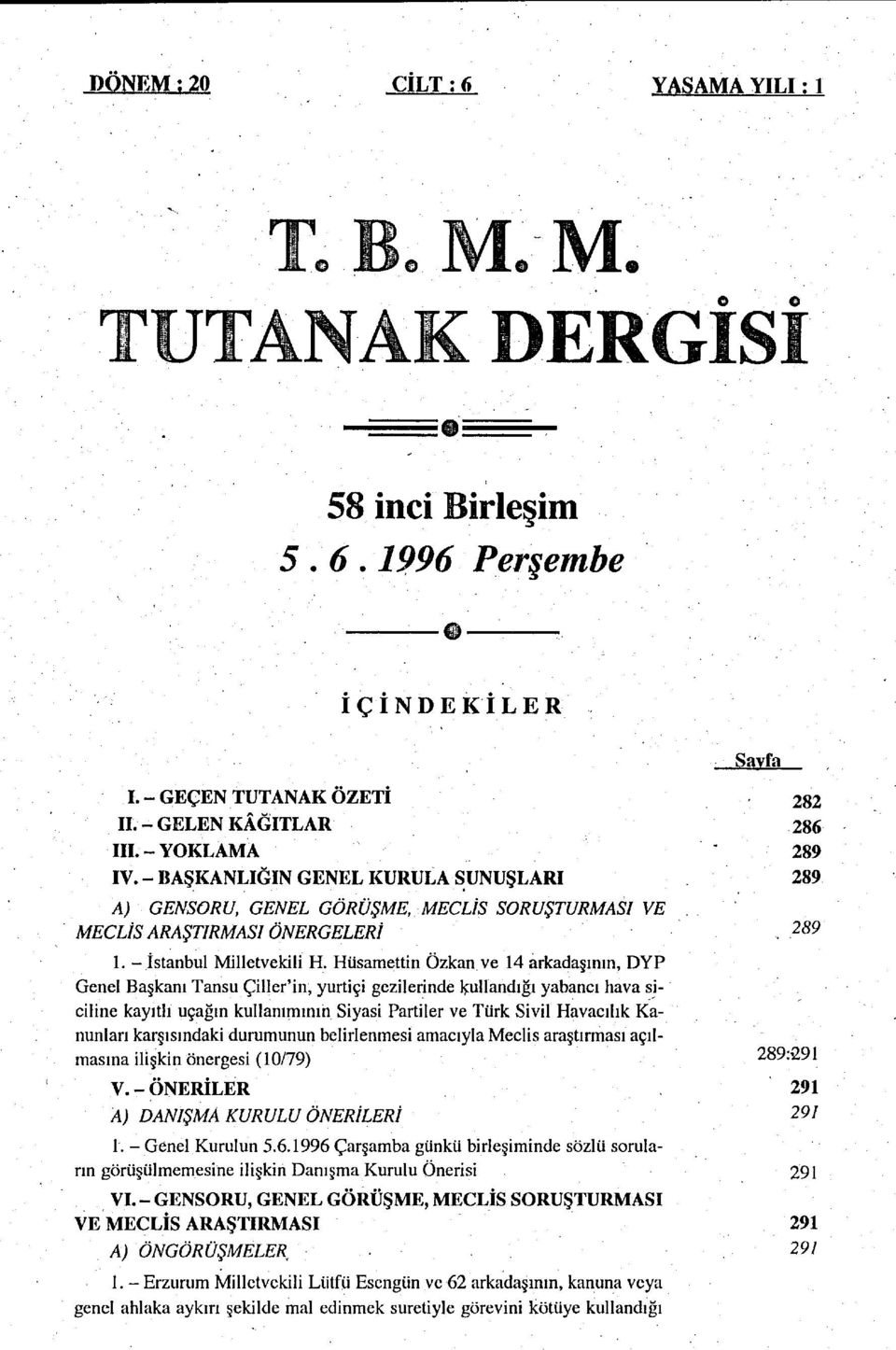 Hüsamettin Özkan ve 14 arkadaşının, DYP Genel Başkanı Tansu Çiller'in, yurtiçi gezilerinde kullandığı yabancı hava siciline kayıtlı uçağın kullanımının Siyasi Partiler ve Türk Sivil Havacılık