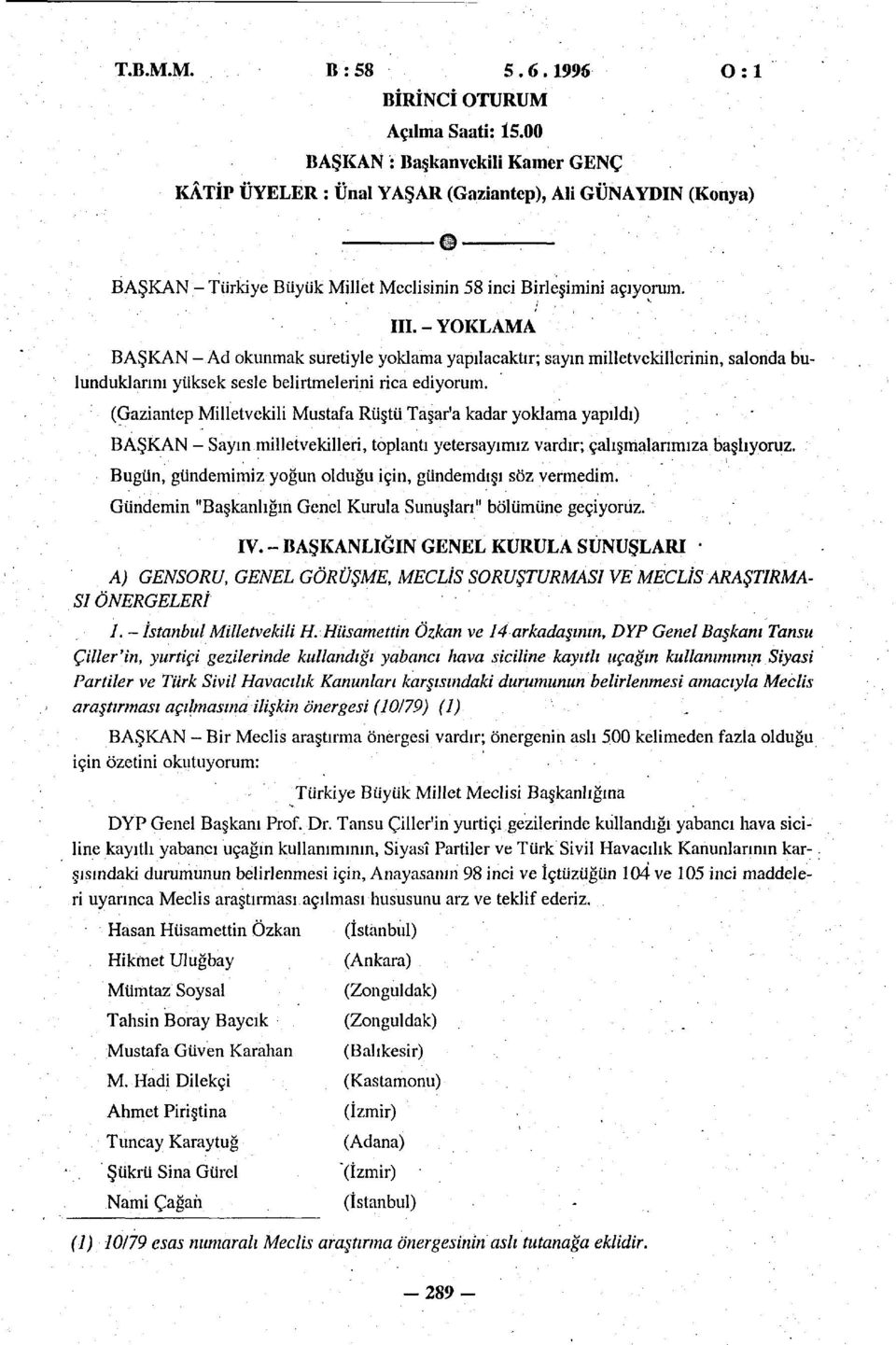 -yoklama BAŞKAN - Ad okunmak suretiyle yoklama yapılacaktır; sayın milletvekillerinin, salonda bulunduklarını yüksek sesle belirtmelerini rica ediyorum.