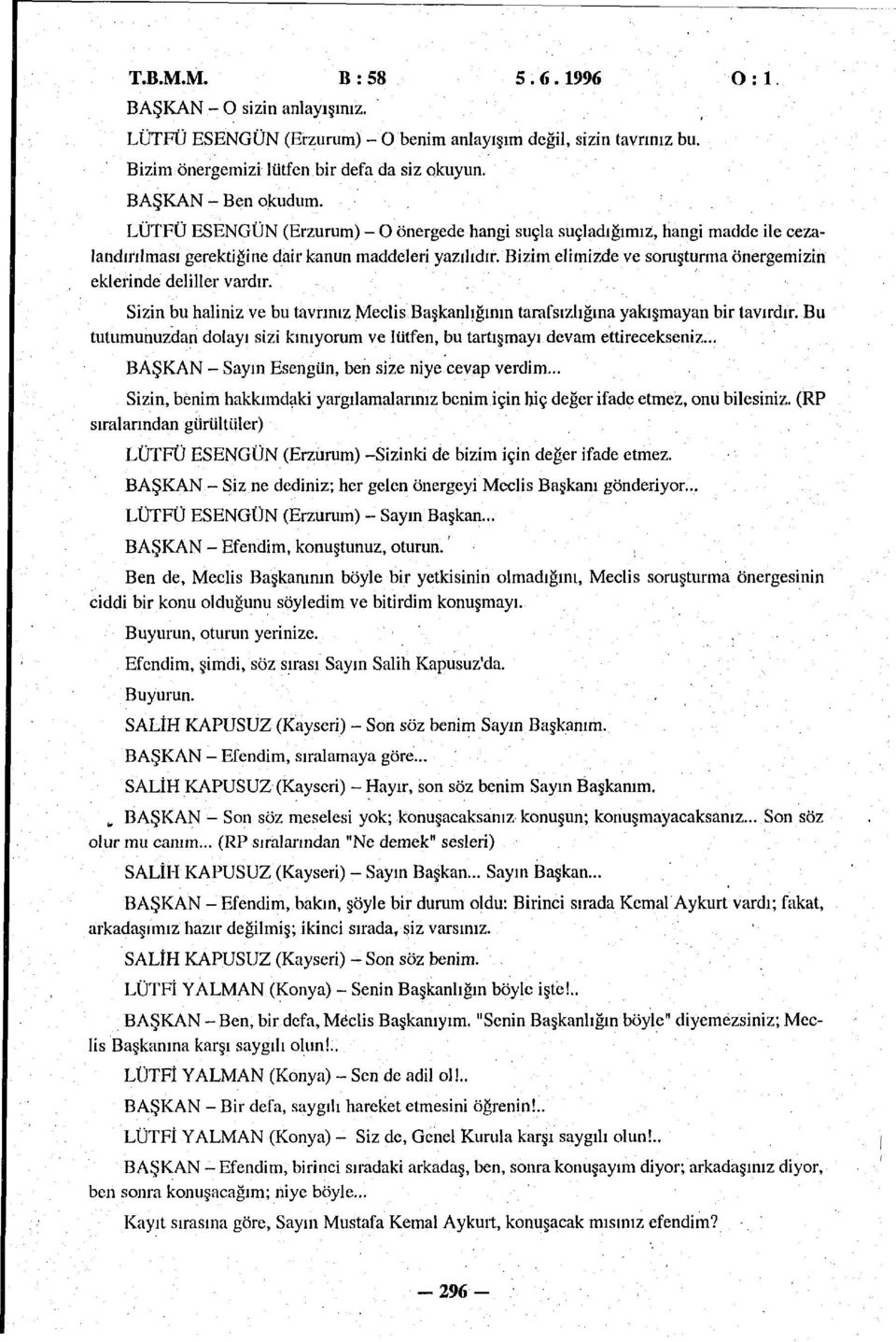 Bizim elimizde ve soruşturma önergemizin eklerinde deliller vardır. Sizin bu haliniz ve bu tavrınız Meclis Başkanlığının tarafsızlığına yakışmayan bir tavırdır.