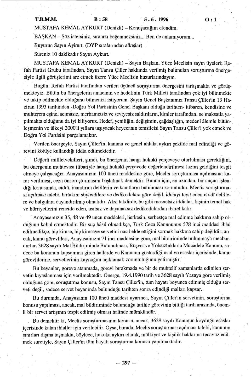 MUSTAFA KEMAL AYKURT (Denizli) - Sayın Başkan, Yüce Meclisin sayın üyeleri; Refah Partisi Grubu tarafından, Sayın Tansu Çiller hakkında verilmiş bulunulan soruşturma önergesiyle ilgili görüşlerimi