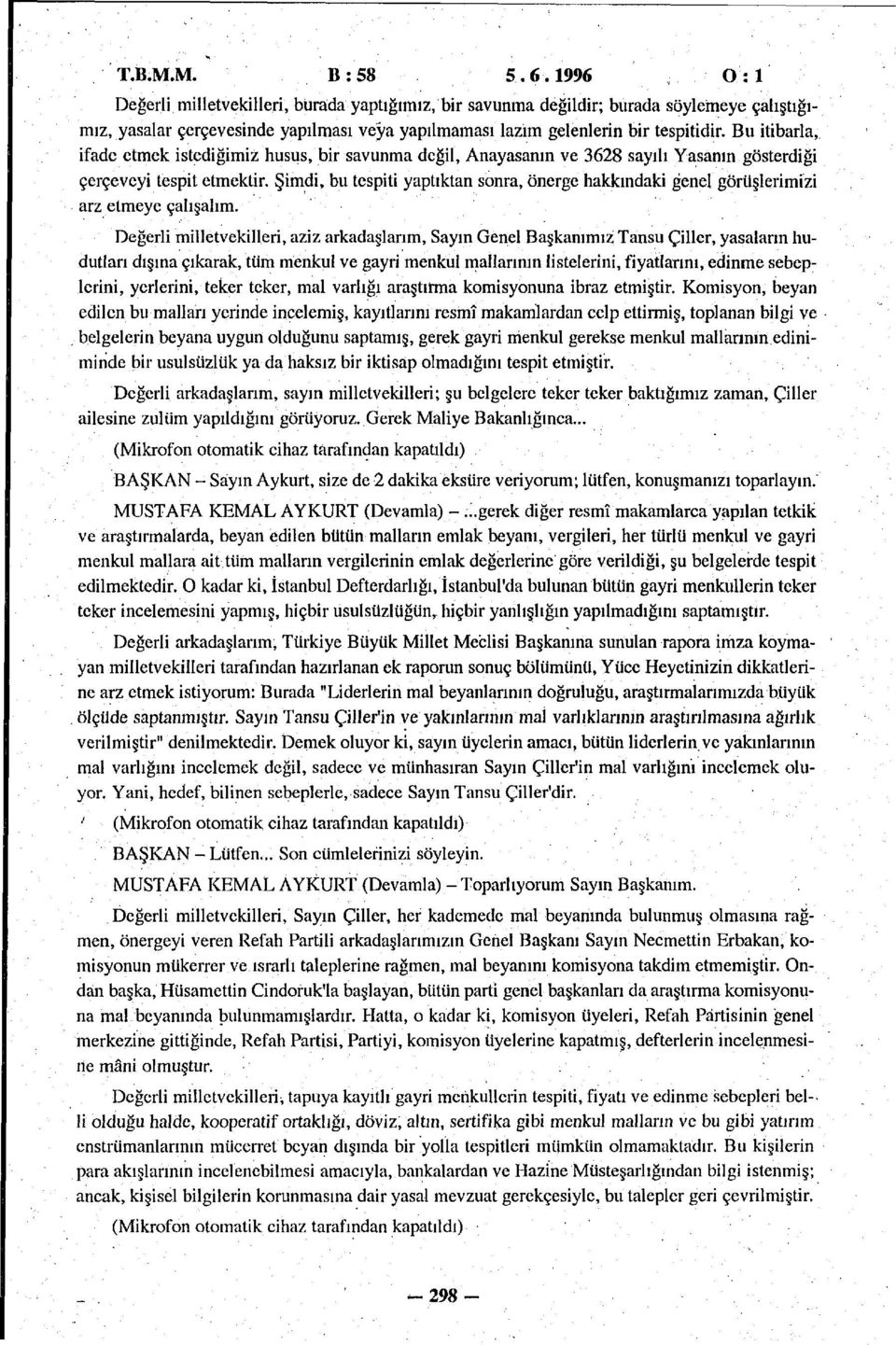 Bu itibarla, ifade etmek istediğimiz husus, bir savunma değil, Anayasanın ve 3628 sayılı Yasanın gösterdiği çerçeveyi tespit etmektir.