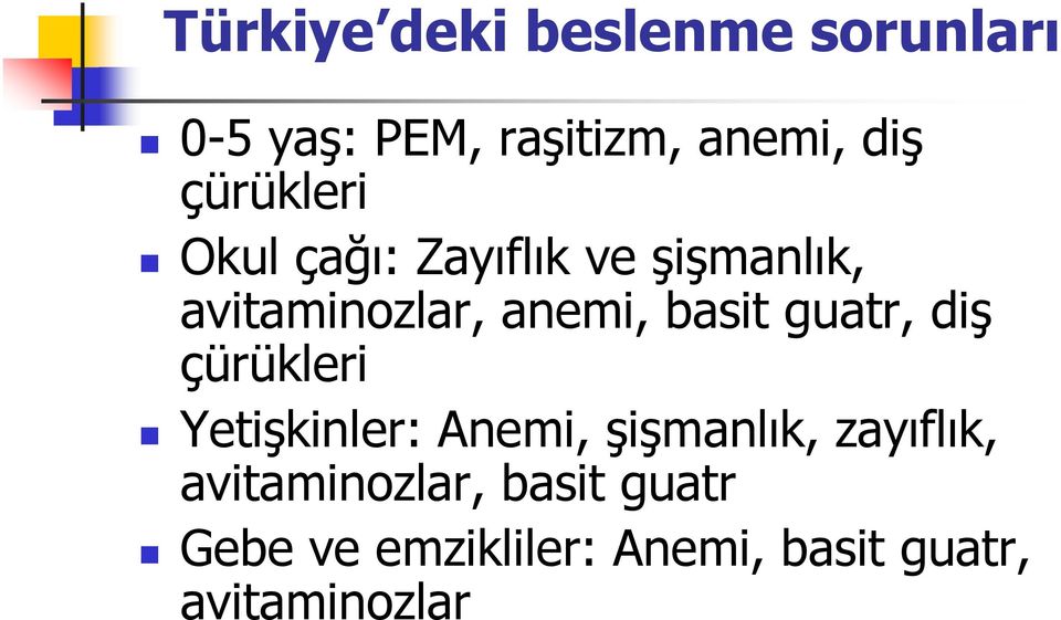 basit guatr, diş çürükleri Yetişkinler: Anemi, şişmanlık, zayıflık,