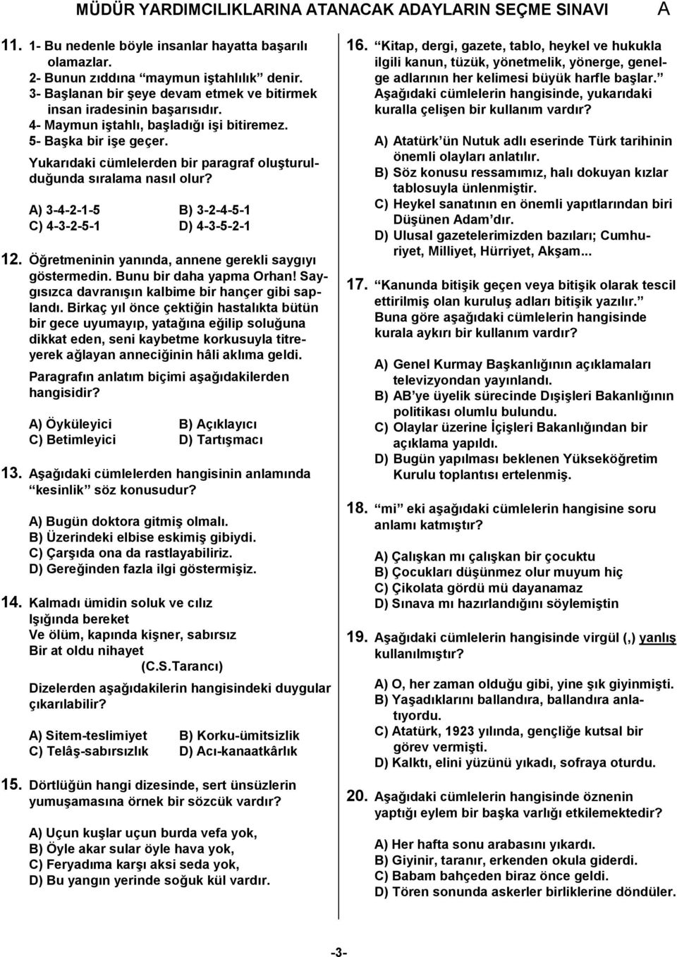 unda s$ralama nas$l olur? ) 3-4-2-1-5 B) 3-2-4-5-1 C) 4-3-2-5-1 D) 4-3-5-2-1 12. Ö!retmeninin yan$nda, annene gerekli sayg$y$ göstermedin. Bunu bir daha yapma Orhan!