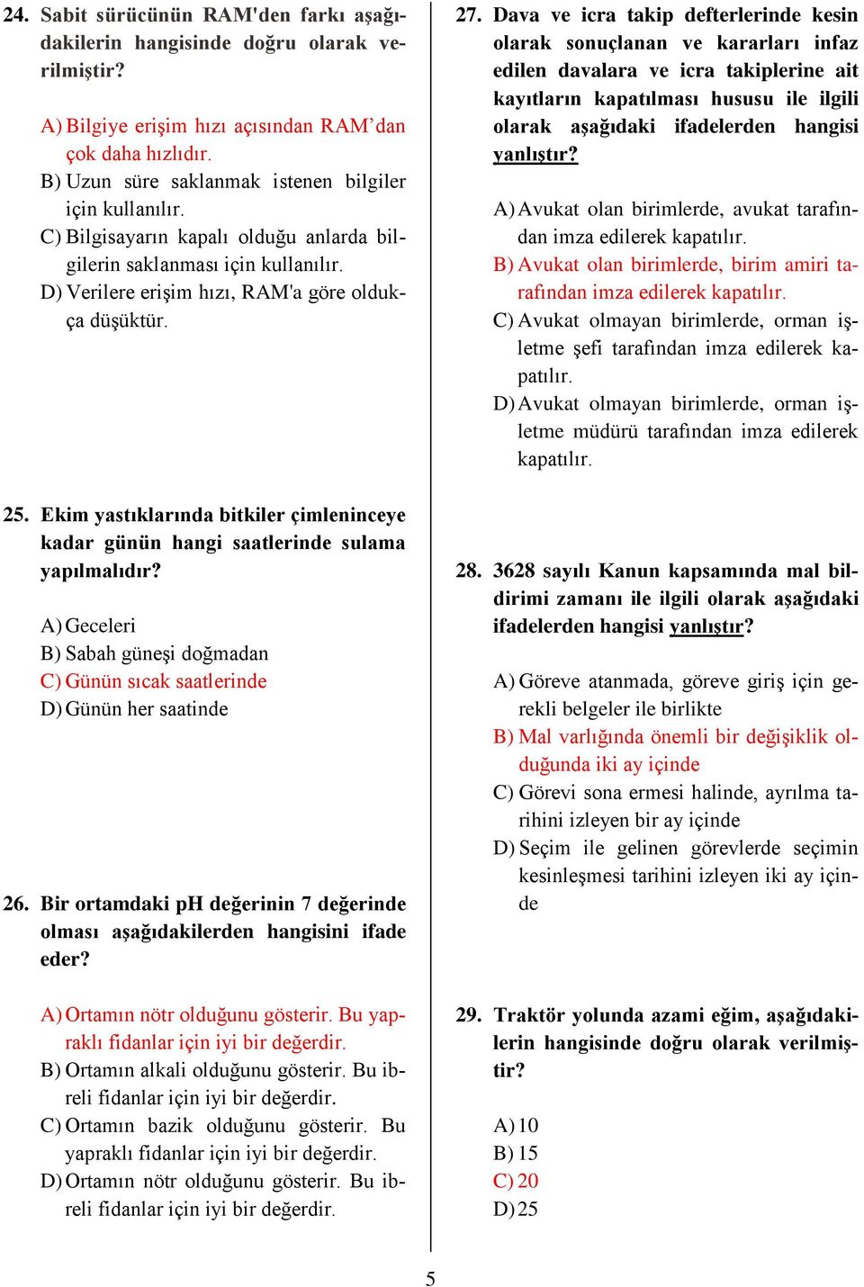 Ekim yastıklarında bitkiler çimleninceye kadar günün hangi saatlerinde sulama yapılmalıdır? A) Geceleri B) Sabah güneşi doğmadan C) Günün sıcak saatlerinde D) Günün her saatinde 26.