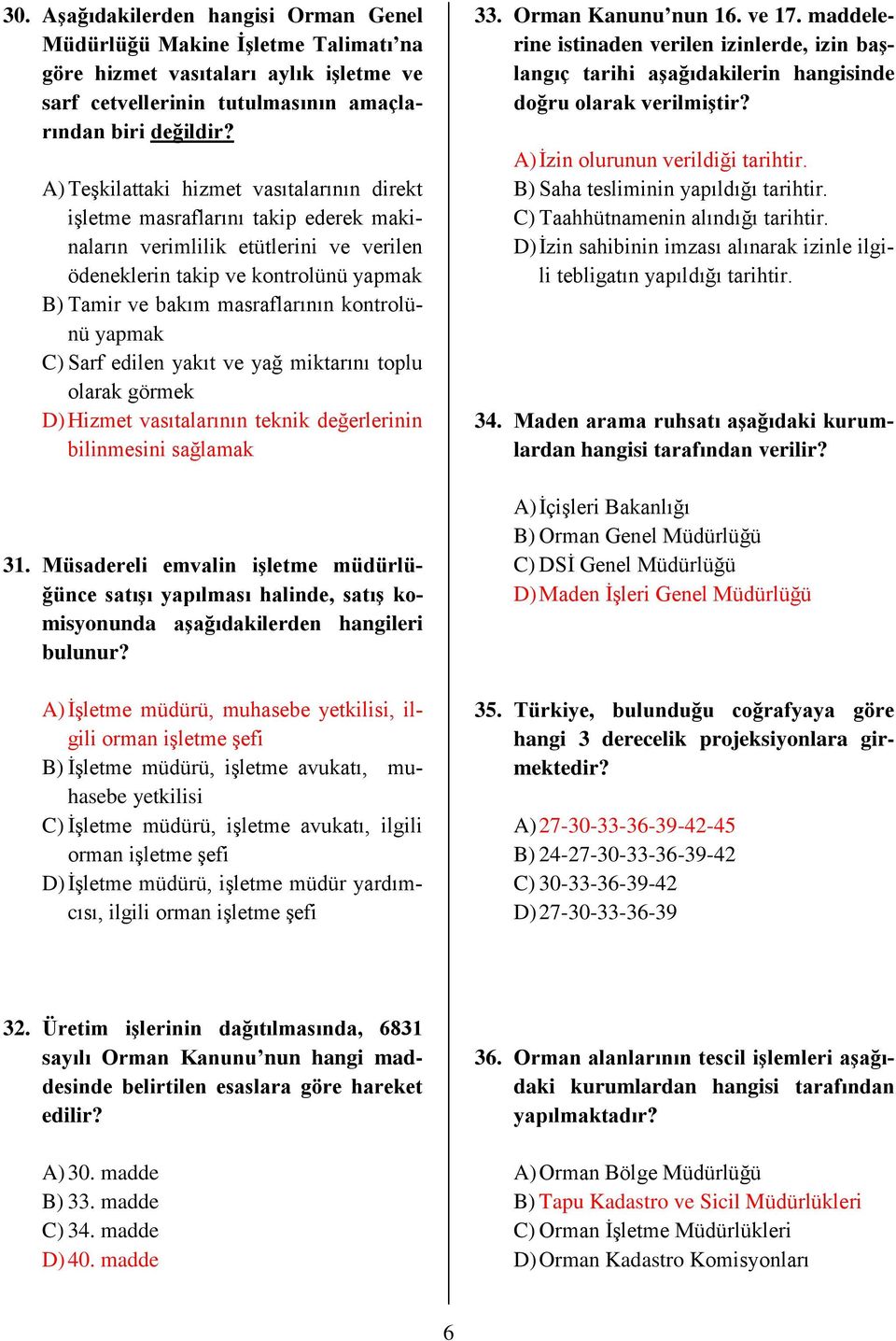 kontrolünü yapmak C) Sarf edilen yakıt ve yağ miktarını toplu olarak görmek D) Hizmet vasıtalarının teknik değerlerinin bilinmesini sağlamak 31.