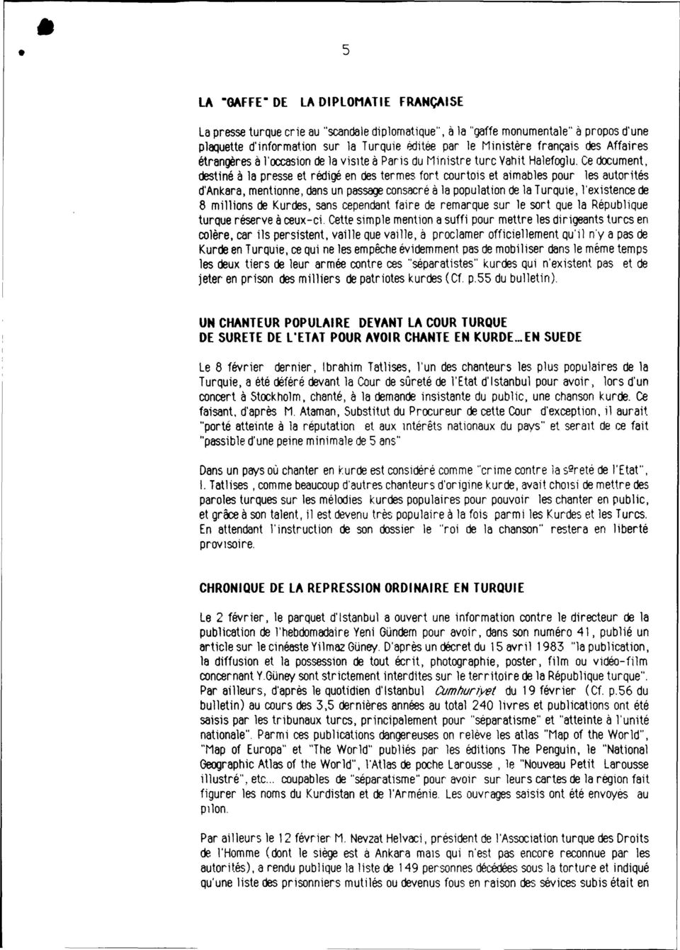 Cedocument, destiné à la presse et rédigé en des termes fort courtois et aimables pour les autorités d'ankara, mentionne, dans un passageconsacré à la population de la Turquie, l'existence de 8