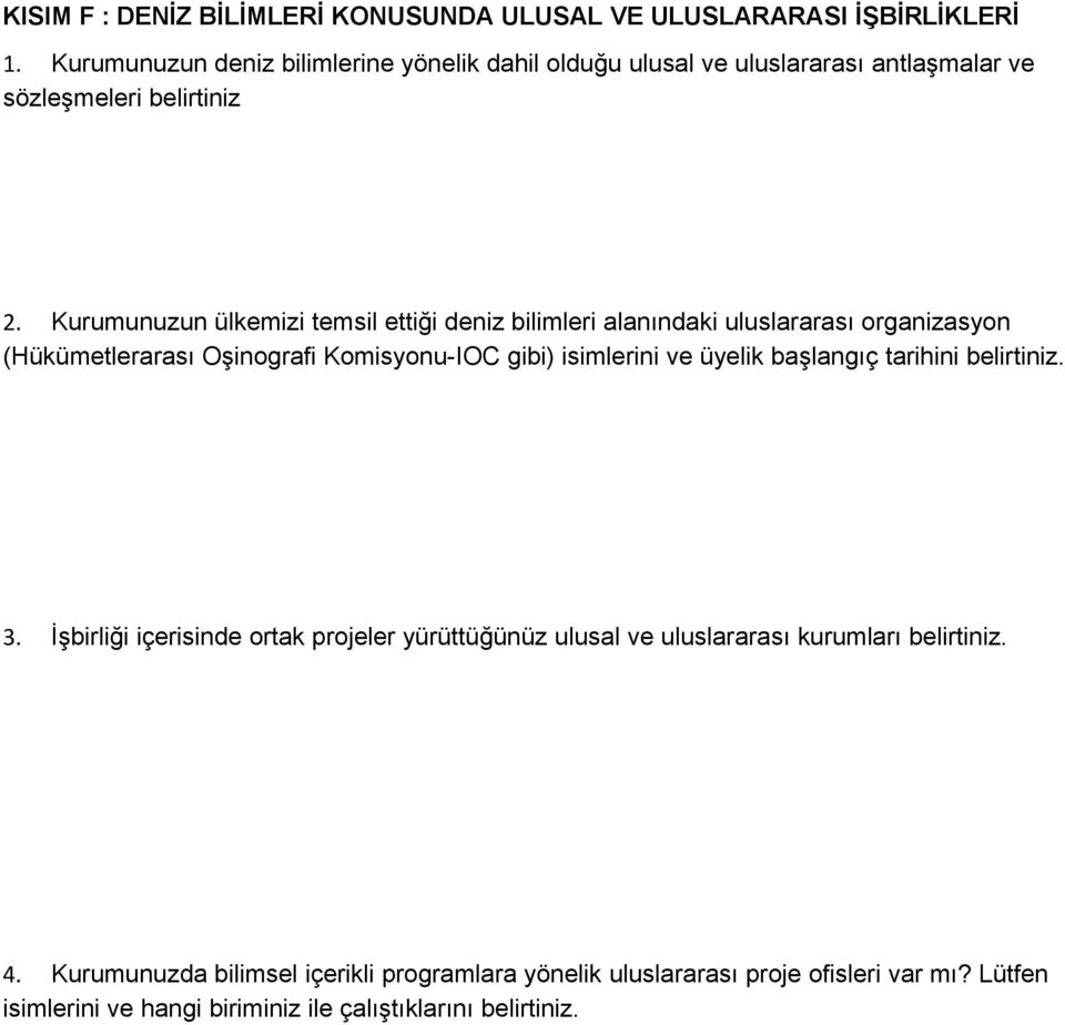 Kurumunuzun ülkemizi temsil ettiği deniz bilimleri alanındaki uluslararası organizasyon (Hükümetlerarası Oşinografi Komisyonu-IOC gibi) isimlerini ve üyelik