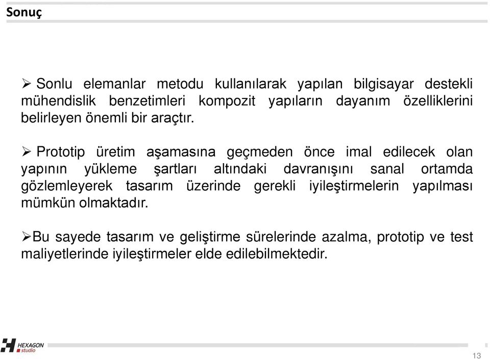 Prototip üretim aşamasına geçmeden önce imal edilecek olan yapının yükleme şartları altındaki davranışını sanal ortamda