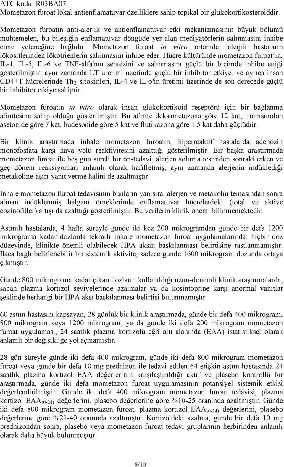 Mometazon furoat in vitro ortamda, alerjik hastaların lökositlerinden lökotrienlerin salınmasını inhibe eder.