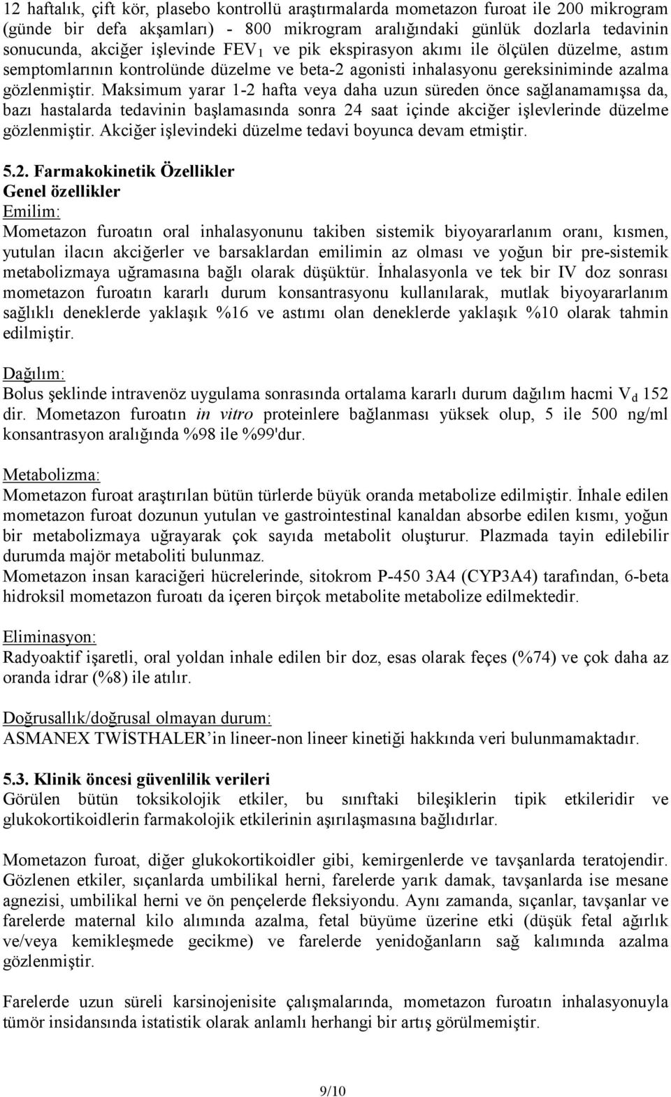 Maksimum yarar 1-2 hafta veya daha uzun süreden önce sağlanamamışsa da, bazı hastalarda tedavinin başlamasında sonra 24 saat içinde akciğer işlevlerinde düzelme gözlenmiştir.