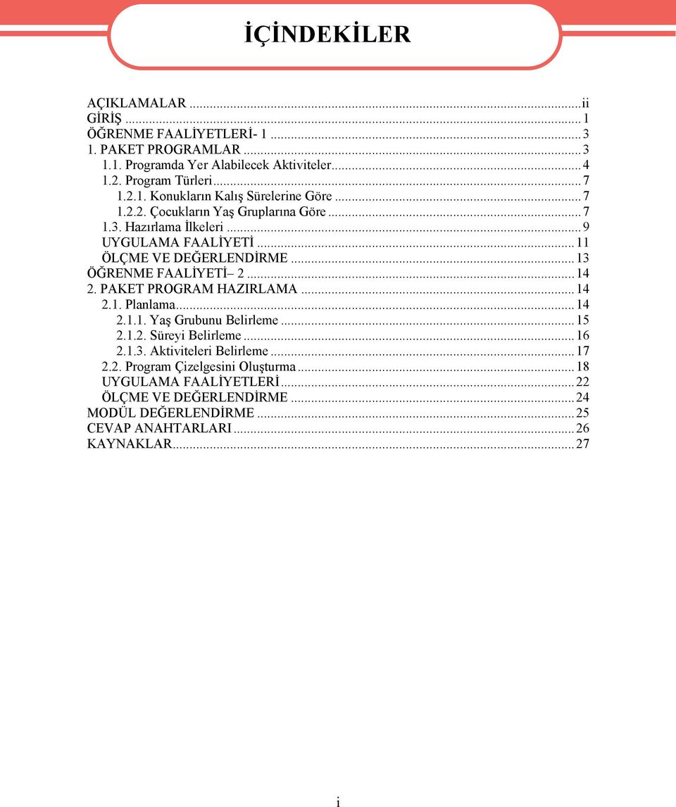 PAKET PROGRAM HAZIRLAMA...14 2.1. Planlama...14 2.1.1. Yaş Grubunu Belirleme...15 2.1.2. Süreyi Belirleme...16 2.1.3. Aktiviteleri Belirleme...17 2.2. Program Çizelgesini Oluşturma.