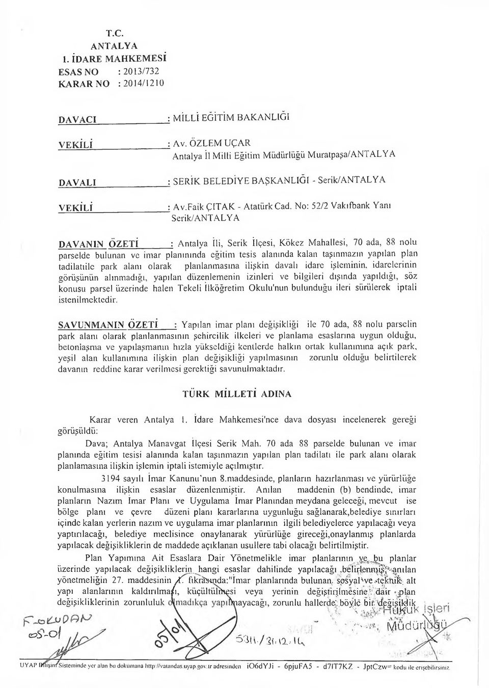 No: 52/2 Vakıfbank Yanı Serik/ANTALYA DAVANIN ÖZETİ : Antalya İli, Serik İlçesi, Kökez Mahallesi, 70 ada, 88 nolıı parselde bulunan ve imar planınında eğitim tesis alanında kalan taşınmazın yapılan