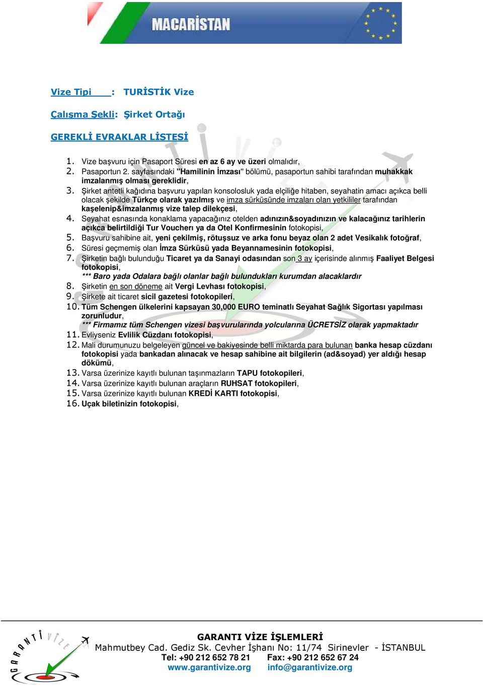 Seyahat esnasında konaklama yapacağınız otelden adınızın&soyadınızın ve kalacağınız tarihlerin açıkca belirtildiği Tur Voucherı ya da Otel Konfirmesinin 6.