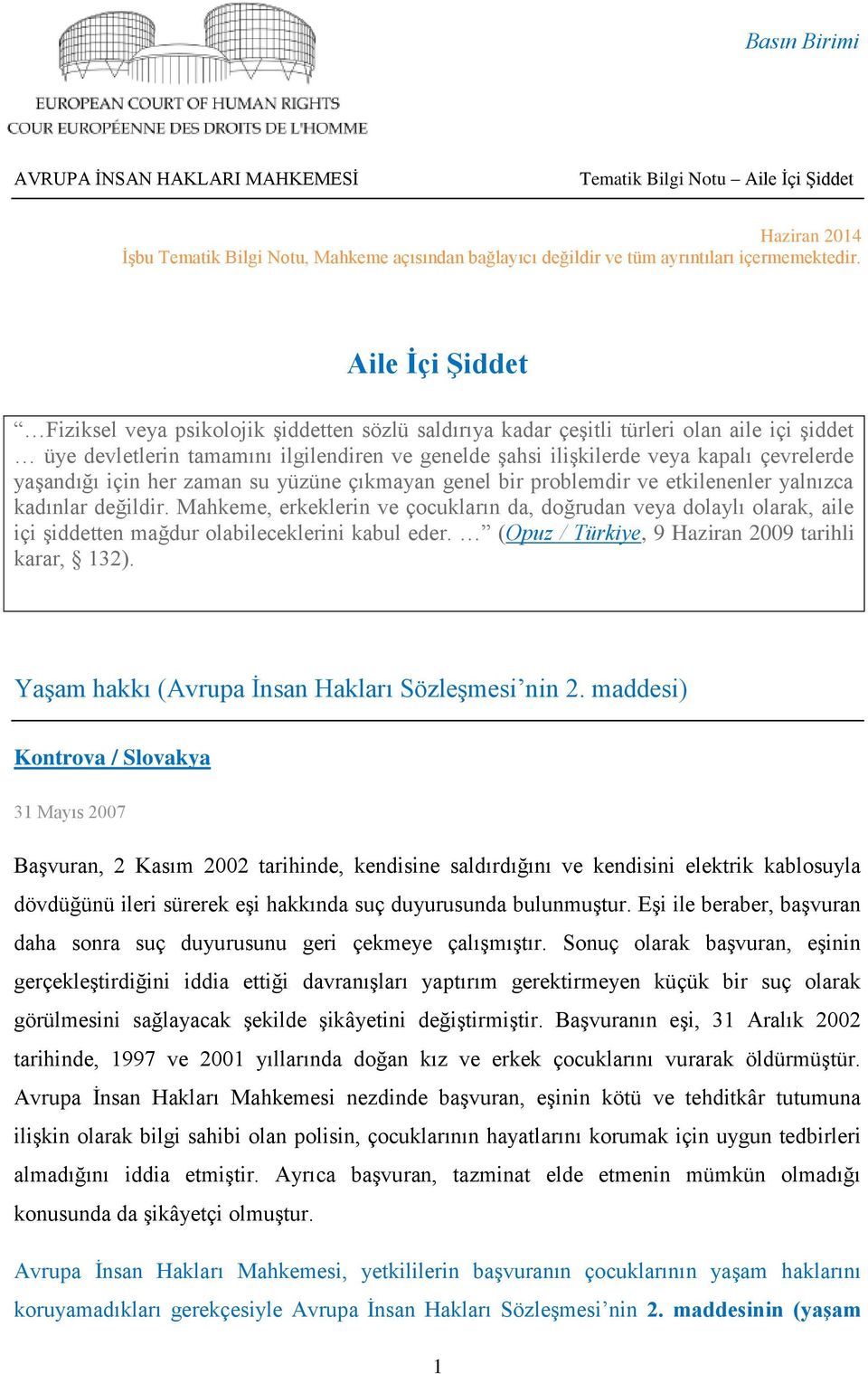 yaşandığı için her zaman su yüzüne çıkmayan genel bir problemdir ve etkilenenler yalnızca kadınlar değildir.