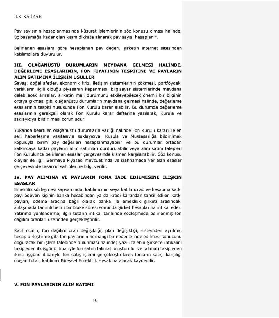 OLAĞANÜSTÜ DURUMLARIN MEYDANA GELMESİ HALİNDE, DEĞERLEME ESASLARININ, FON FİYATININ TESPİTİNE VE PAYLARIN ALIM SATIMINA İLİŞKİN USULLER Savaş, doğal afetler, ekonomik kriz, iletişim sistemlerinin