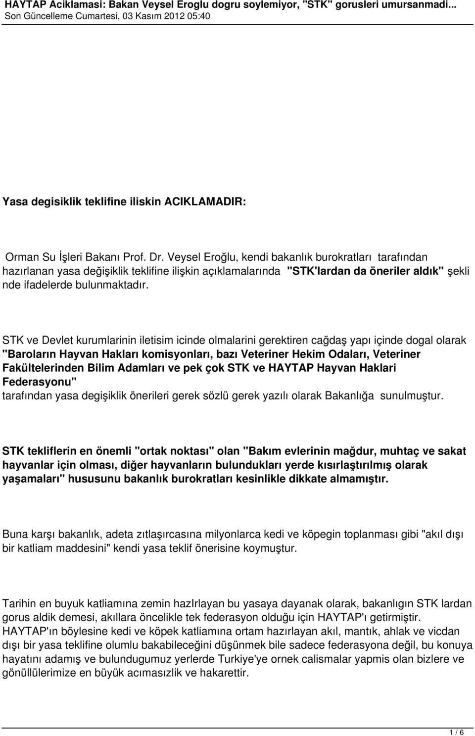 STK ve Devlet kurumlarinin iletisim icinde olmalarini gerektiren cağdaş yapı içinde dogal olarak "Baroların Hayvan Hakları komisyonları, bazı Veteriner Hekim Odaları, Veteriner Fakültelerinden Bilim