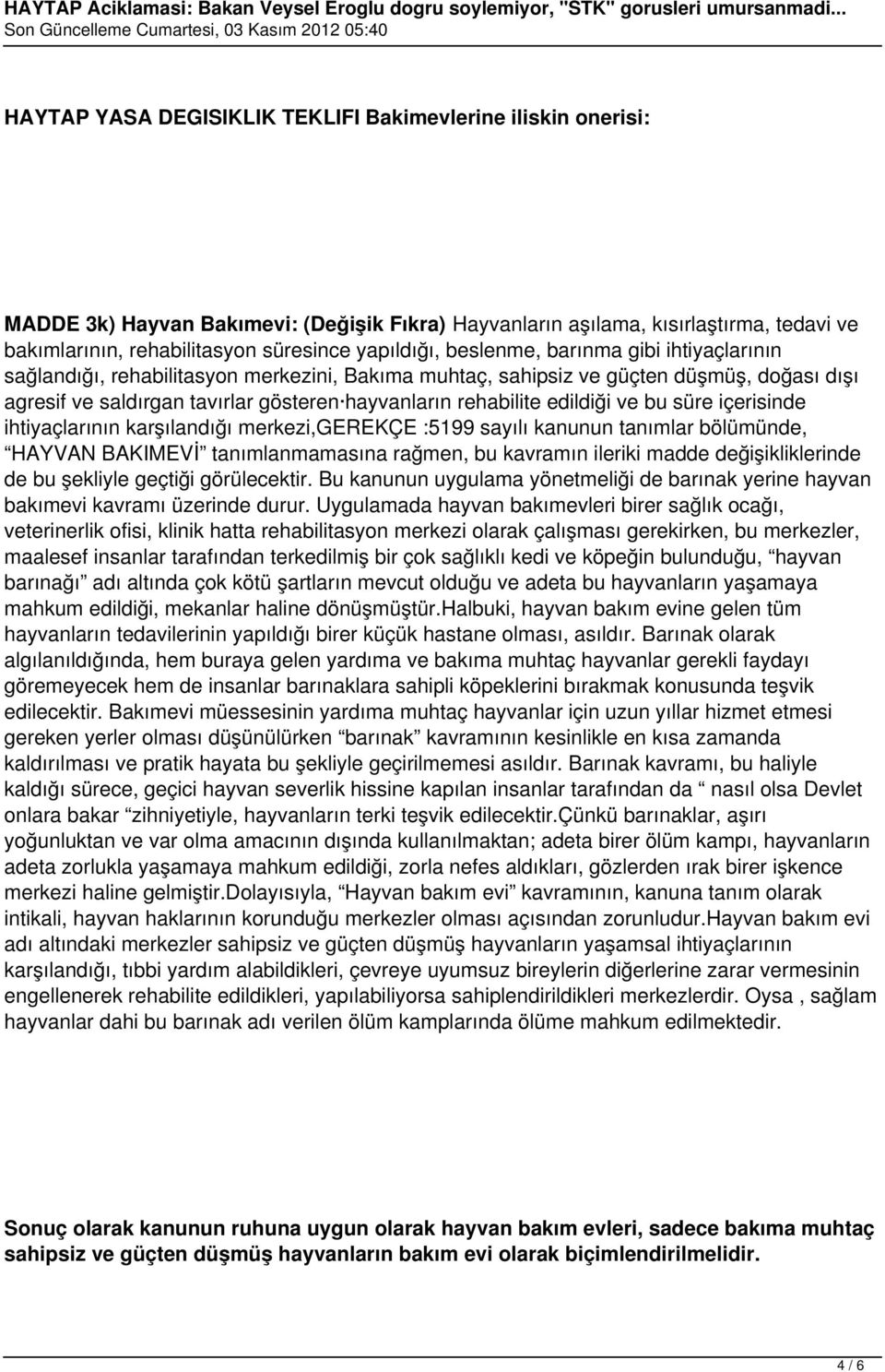 rehabilite edildiği ve bu süre içerisinde ihtiyaçlarının karşılandığı merkezi,gerekçe :5199 sayılı kanunun tanımlar bölümünde, HAYVAN BAKIMEVİ tanımlanmamasına rağmen, bu kavramın ileriki madde