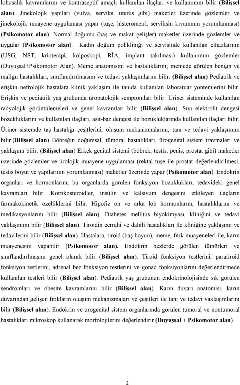 Normal doğumu (baş ve makat gelişler) maketler üzerinde gözlemler ve uygular (Psikomotor alan).