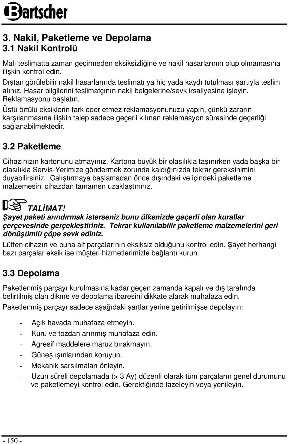 Üstü örtülü eksiklerin fark eder etmez reklamasyonunuzu yapın, çünkü zararın karşılanmasına ilişkin talep sadece geçerli kılınan reklamasyon süresinde geçerliği sağlanabilmektedir. 3.