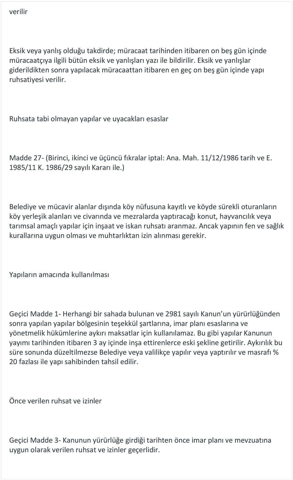 Ruhsata tabi olmayan yapılar ve uyacakları esaslar Madde 27- (Birinci, ikinci ve üçüncü fıkralar iptal: Ana. Mah. 11/12/1986 tarih ve E. 1985/11 K. 1986/29 sayılı Kararı ile.