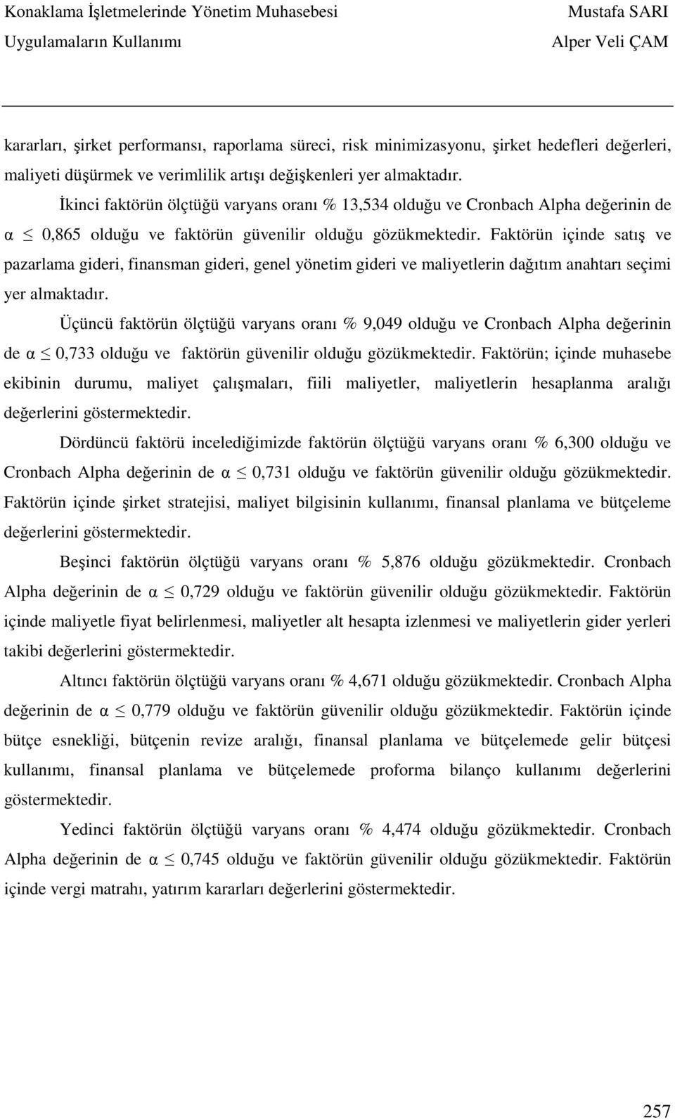 Faktörün içinde satış ve pazarlama gideri, finansman gideri, genel yönetim gideri ve maliyetlerin dağıtım anahtarı seçimi yer almaktadır.