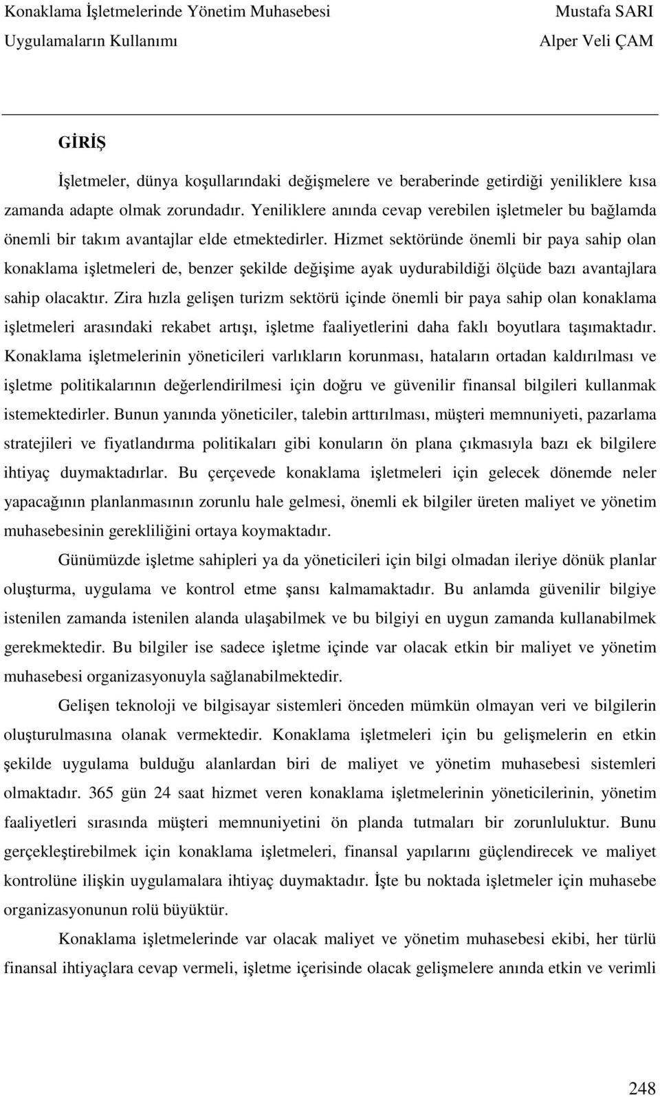 Hizmet sektöründe önemli bir paya sahip olan konaklama işletmeleri de, benzer şekilde değişime ayak uydurabildiği ölçüde bazı avantajlara sahip olacaktır.