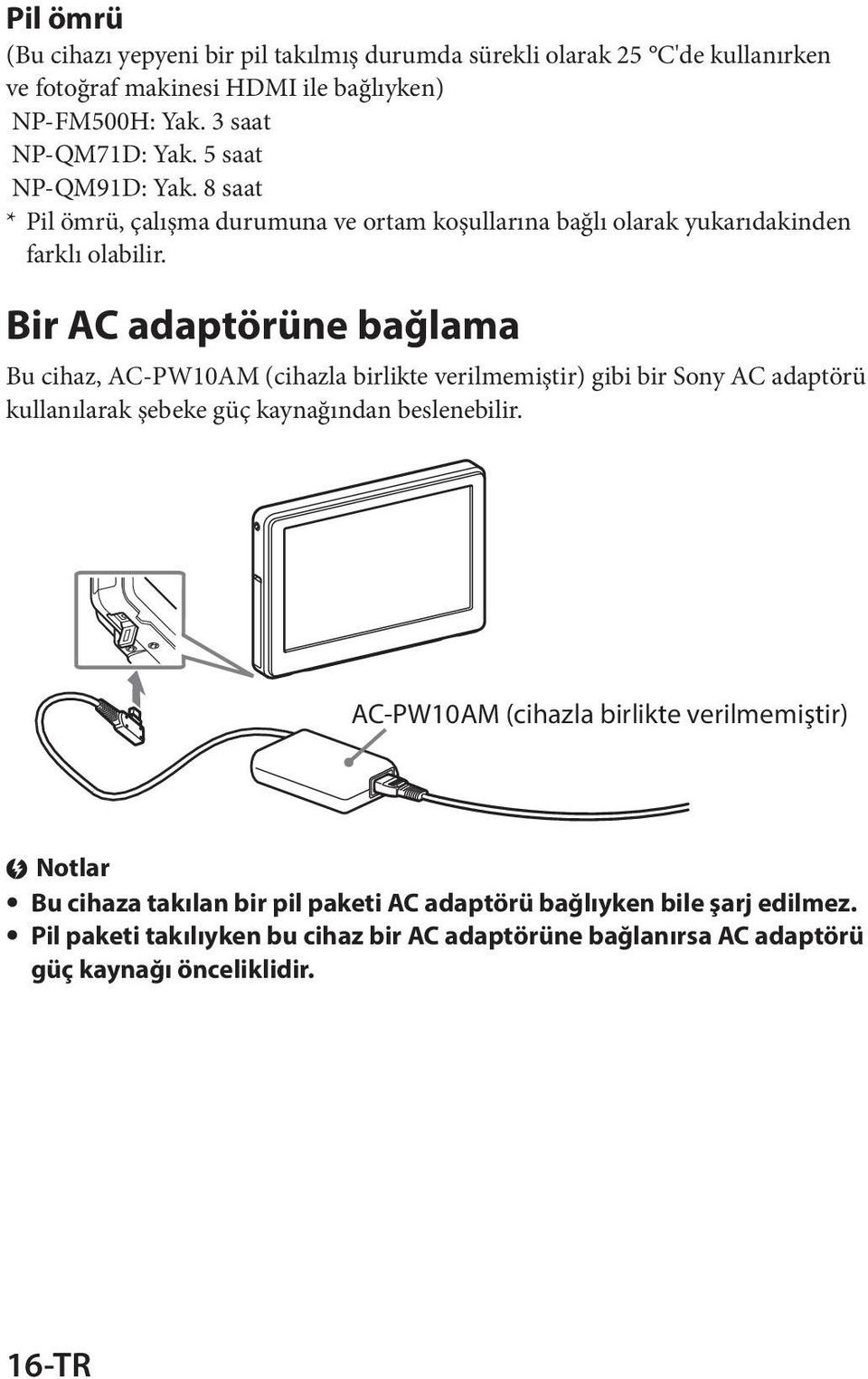 Bir AC adaptörüne bağlama Bu cihaz, AC-PW10AM (cihazla birlikte verilmemiştir) gibi bir Sony AC adaptörü kullanılarak şebeke güç kaynağından beslenebilir.