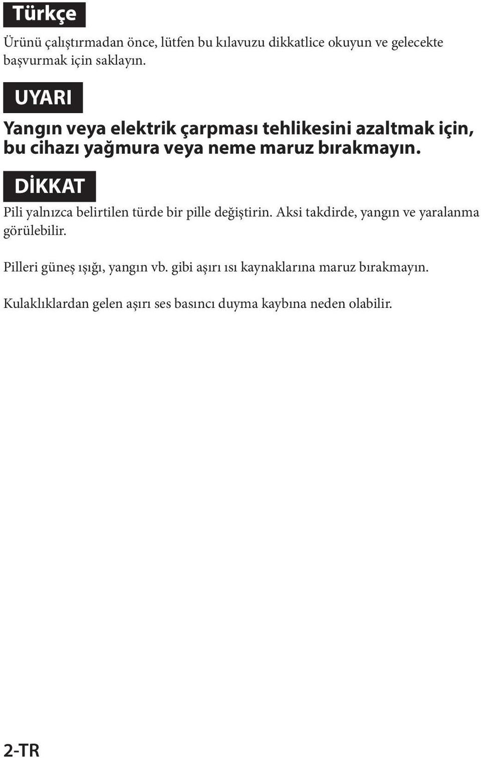 DİKKAT Pili yalnızca belirtilen türde bir pille değiştirin. Aksi takdirde, yangın ve yaralanma görülebilir.