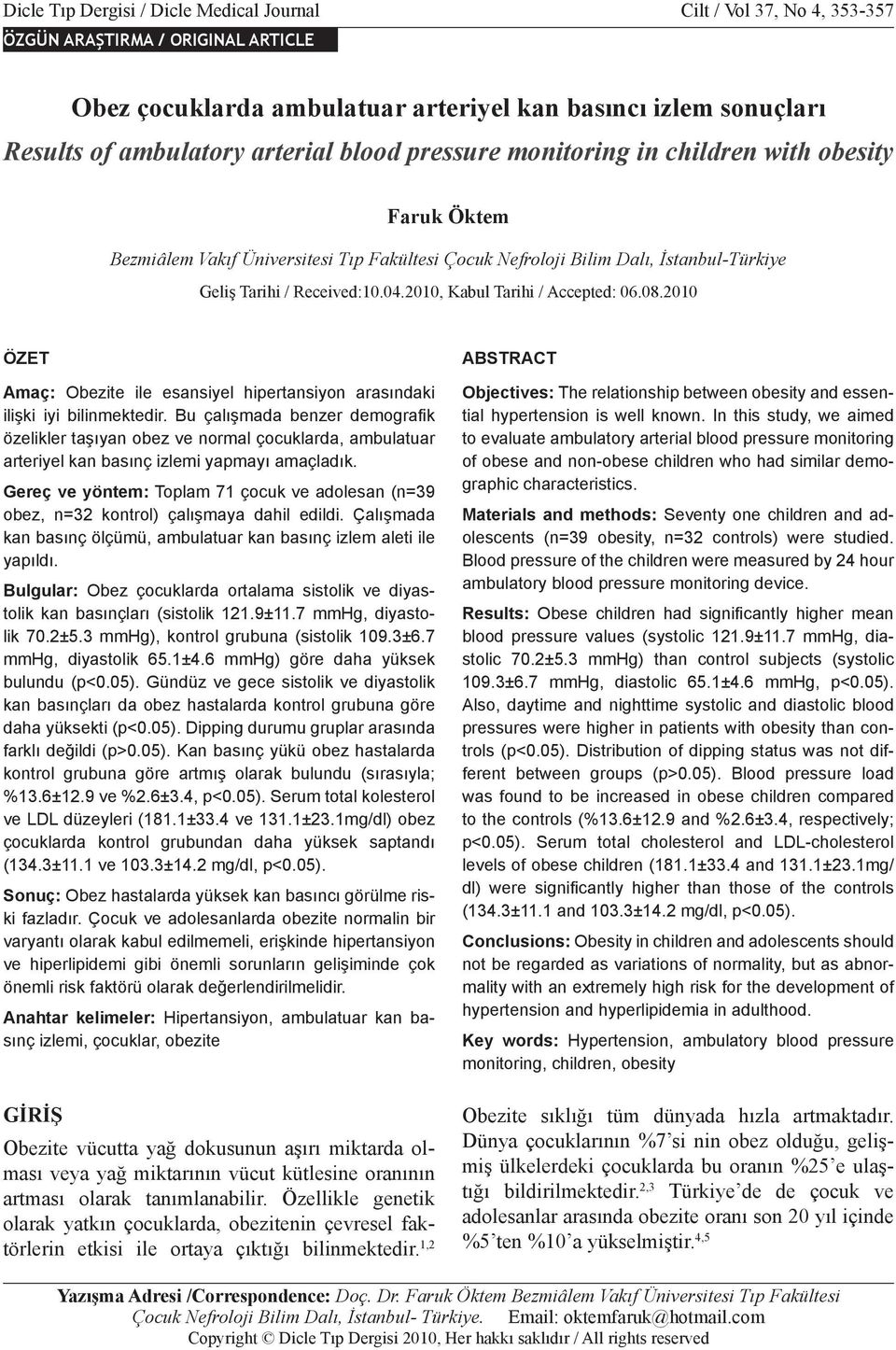 blood pressure monitoring in children with obesity Faruk Öktem Bezmiâlem Vakıf Üniversitesi Tıp Fakültesi Çocuk Nefroloji Bilim Dalı, İstanbul-Türkiye Geliş Tarihi / Received:10.04.