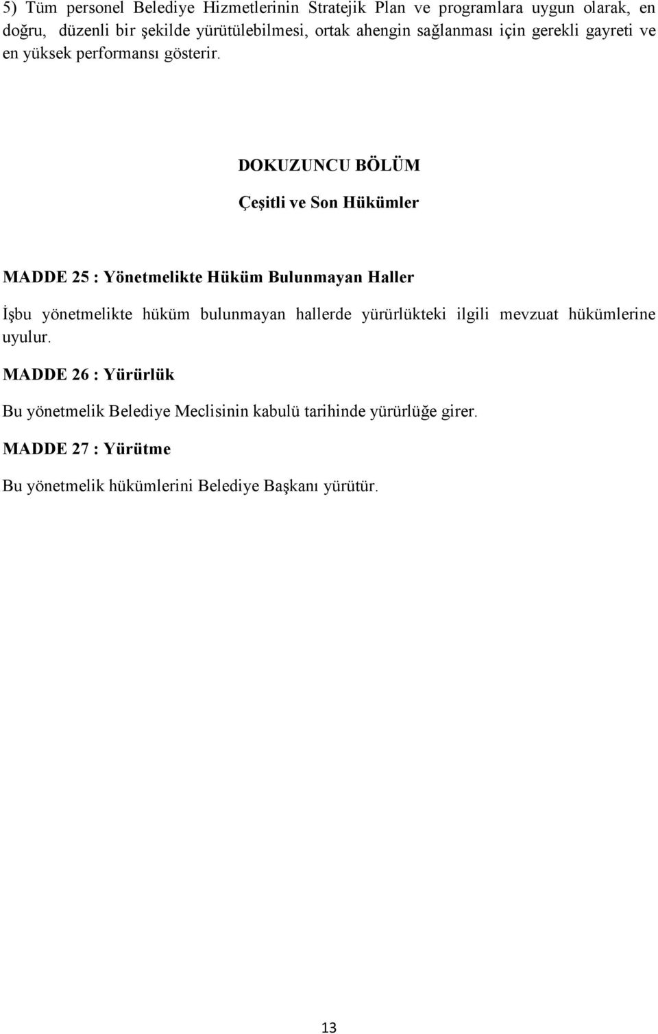 DOKUZUNCU BÖLÜM Çeşitli ve Son Hükümler MADDE 25 : Yönetmelikte Hüküm Bulunmayan Haller Đşbu yönetmelikte hüküm bulunmayan hallerde