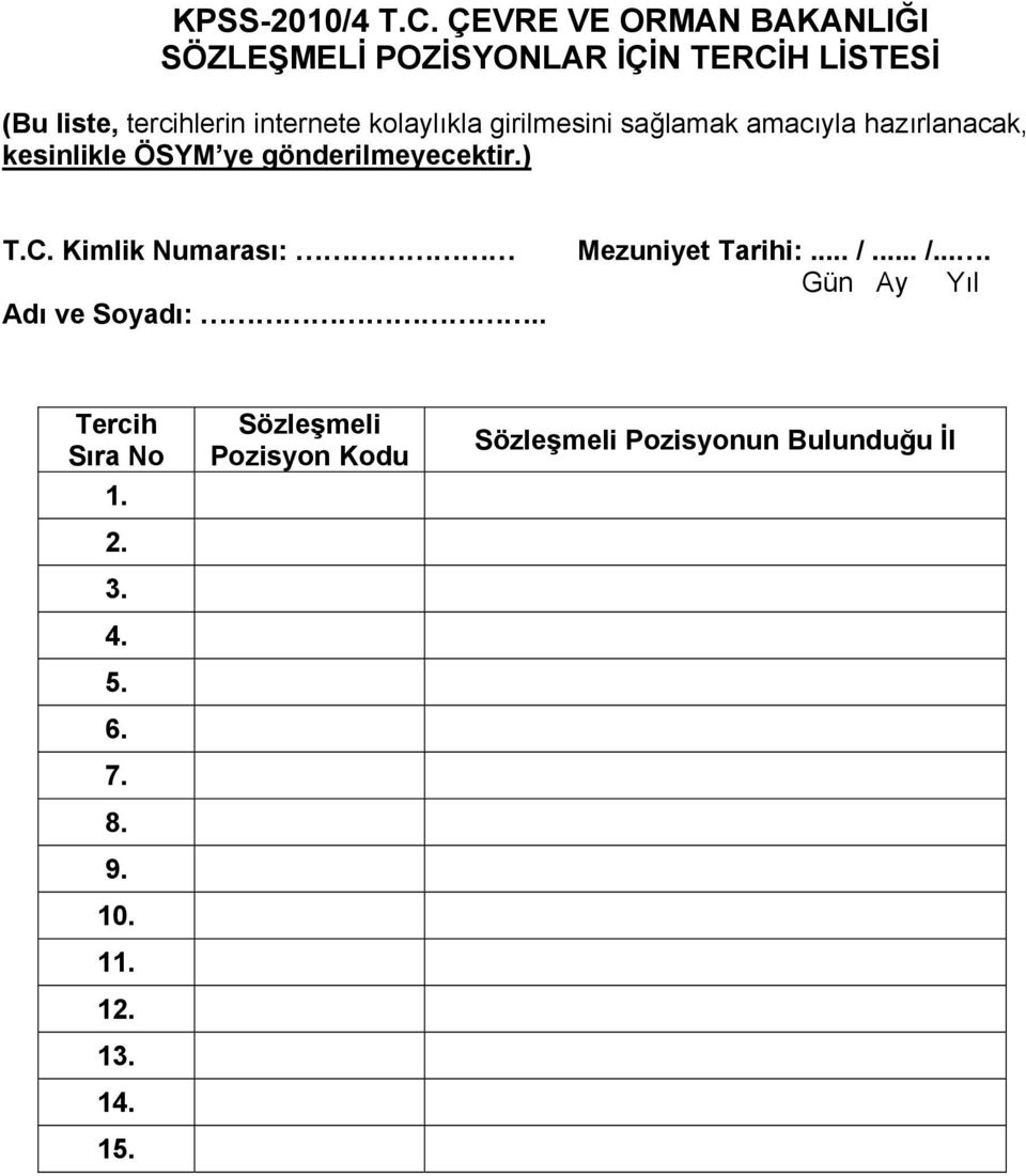 kolaylıkla girilmesini sağlamak amacıyla hazırlanacak, kesinlikle ÖSYM ye gönderilmeyecektir.) T.C.