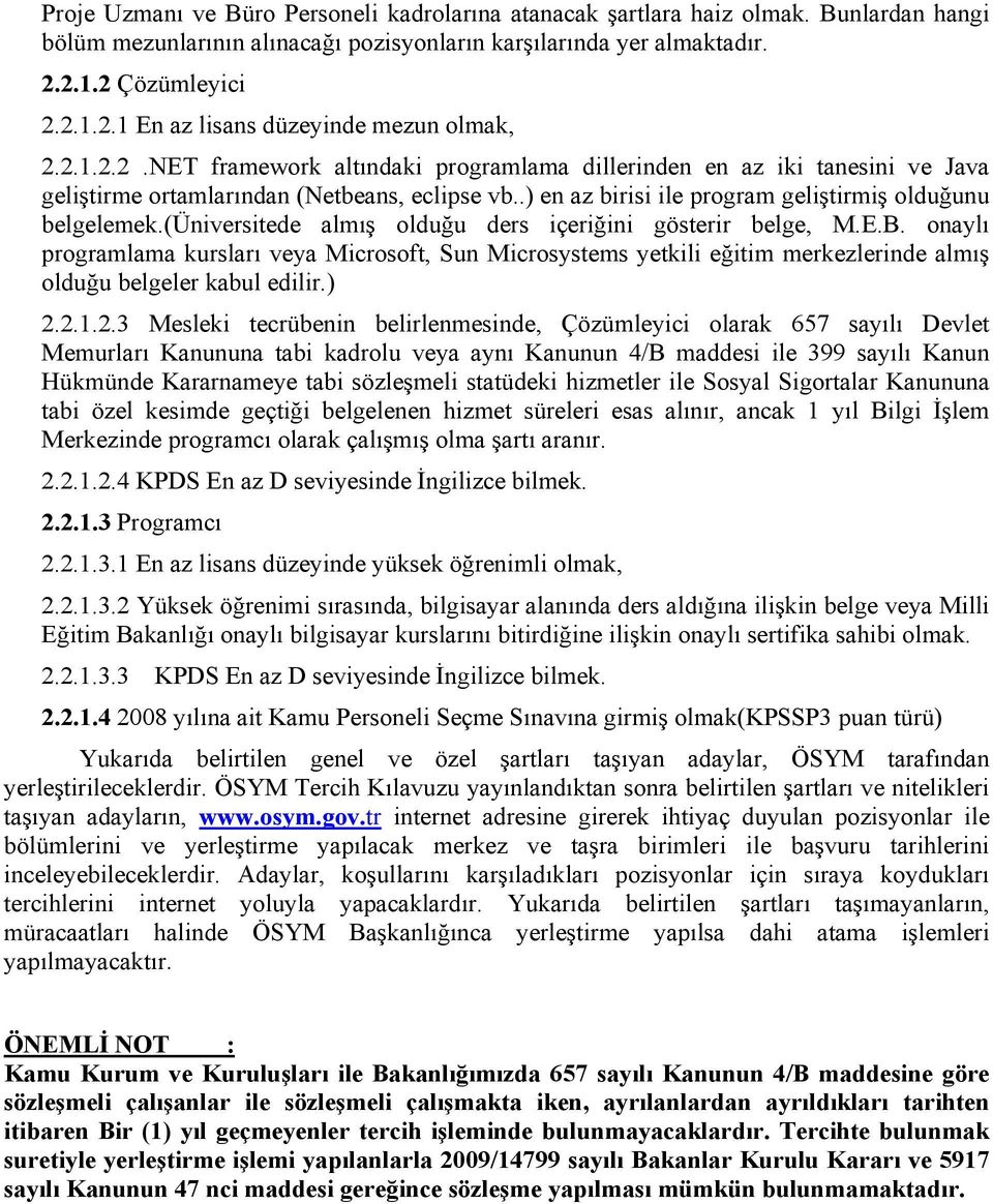 .) en az birisi ile program geliştirmiş olduğunu belgelemek.(üniversitede almış olduğu ders içeriğini gösterir belge, M.E.B.