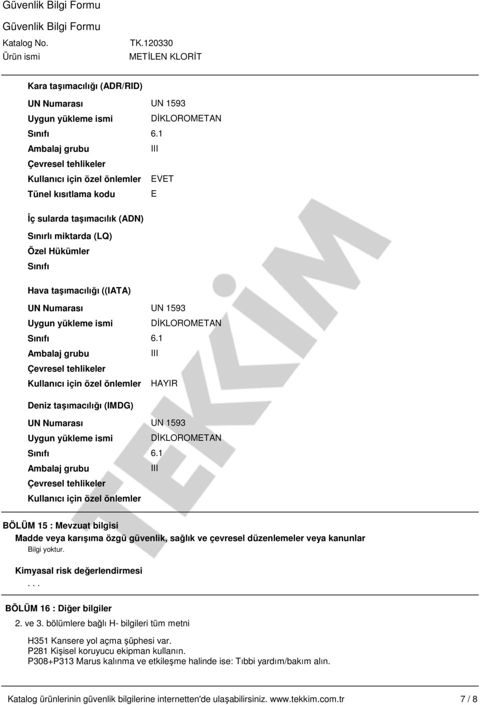 Numarası UN 1593 Uygun yükleme ismi DİKLOROMETAN Sınıfı 6.