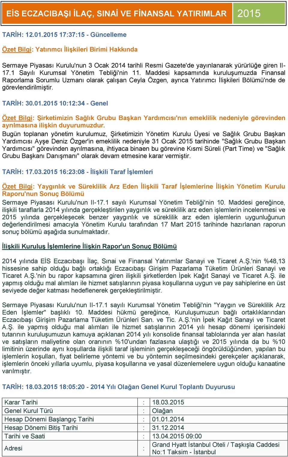 TARİH: 30.01.2015 10:12:34 - Genel Özet Bilgi: Şirketimizin Sağlık Grubu Başkan Yardımcısı'nın emeklilik nedeniyle görevinden ayrılmasına ilişkin duyurumuzdur.