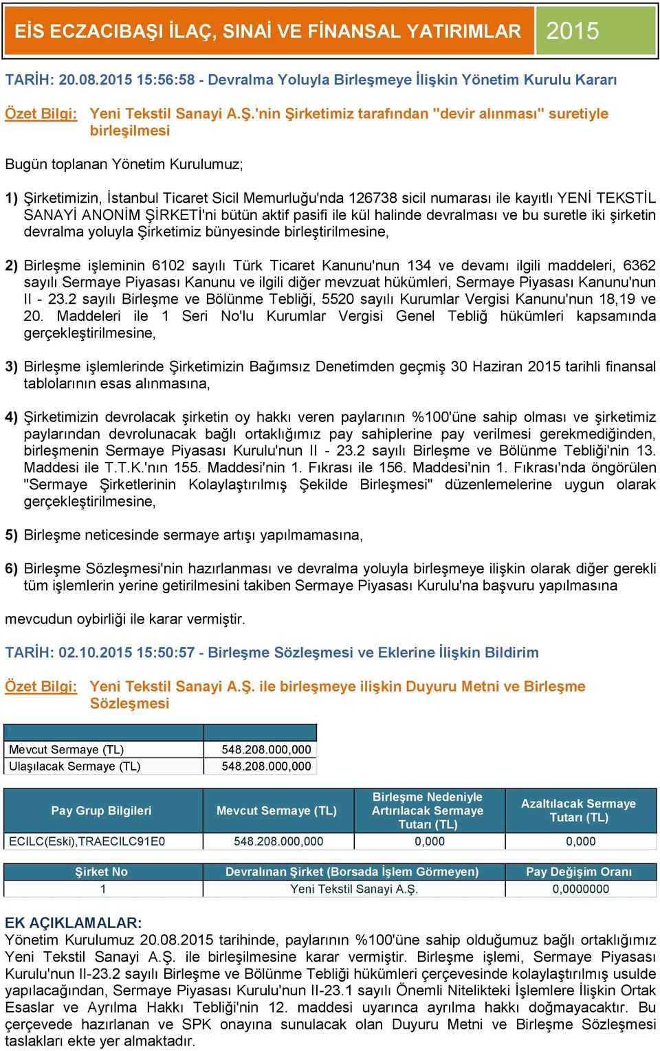 TEKSTİL SANAYİ ANONİM ŞİRKETİ'ni bütün aktif pasifi ile kül halinde devralması ve bu suretle iki şirketin devralma yoluyla Şirketimiz bünyesinde birleştirilmesine, 2) Birleşme işleminin 6102 sayılı