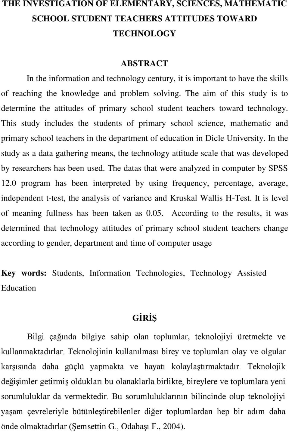 This study includes the students of primary school science, mathematic and primary school teachers in the department of education in Dicle University.