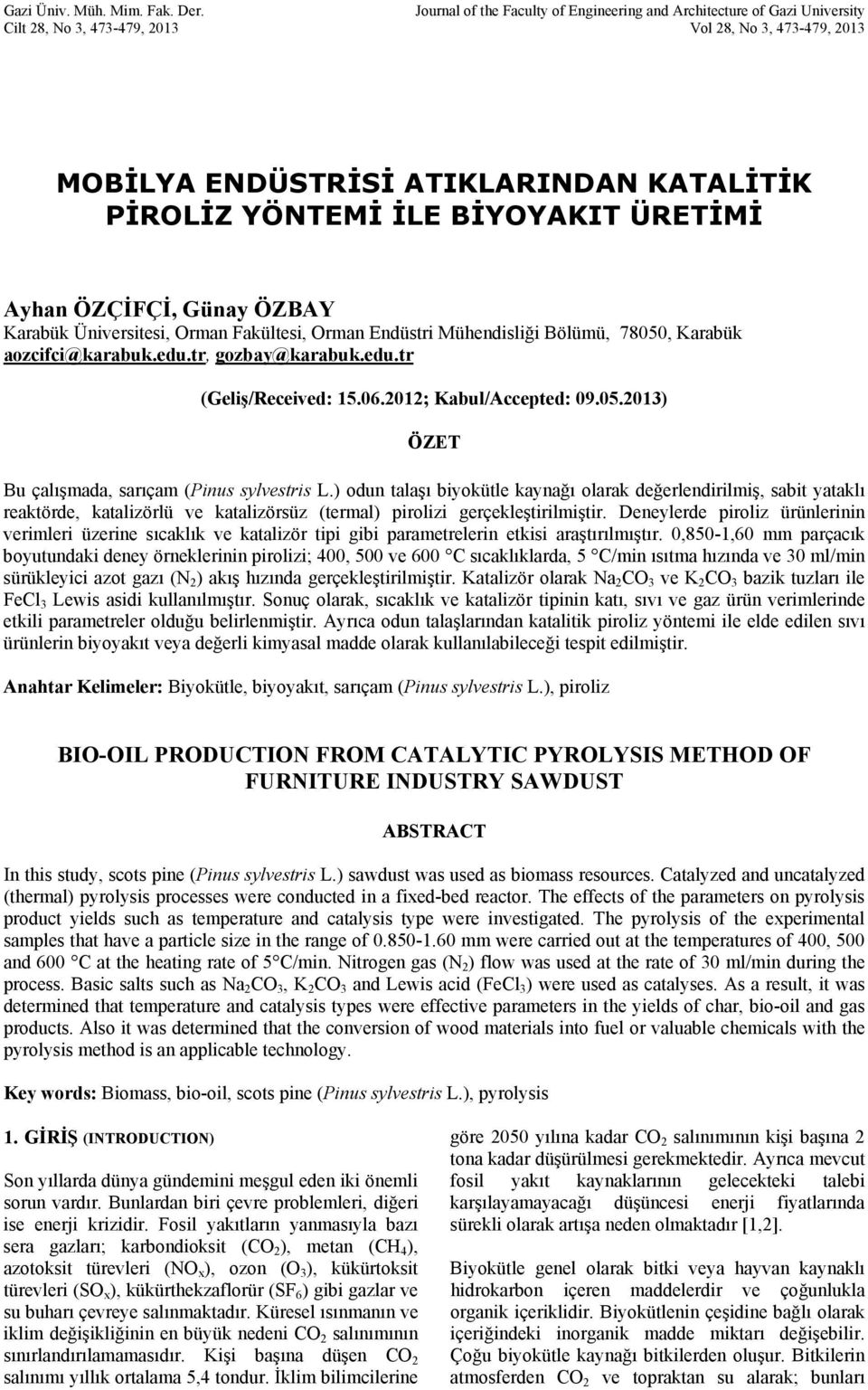 BİYOYAKIT ÜRETİMİ Ayhan ÖZÇİFÇİ, Günay ÖZBAY Karabük Üniversitesi, Orman Fakültesi, Orman Endüstri Mühendisliği Bölümü, 78050, Karabük aozcifci@karabuk.edu.tr, gozbay@karabuk.edu.tr (Geliş/Received: 15.