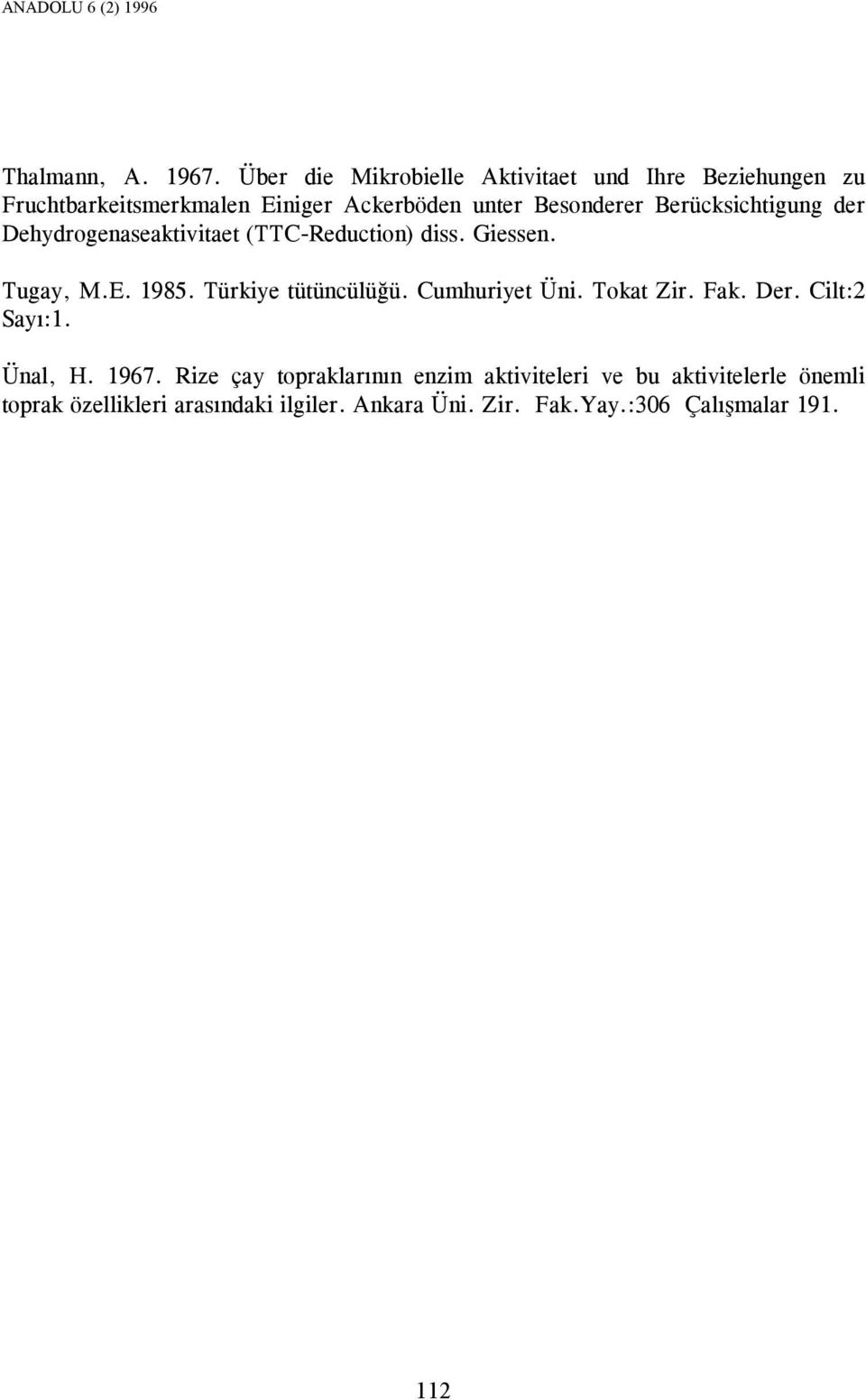 Berücksichtigung der Dehydrogenaseaktivitaet (TTC-Reduction) diss. Giessen. Tugay, M.E. 1985. Türkiye tütüncülüğü.