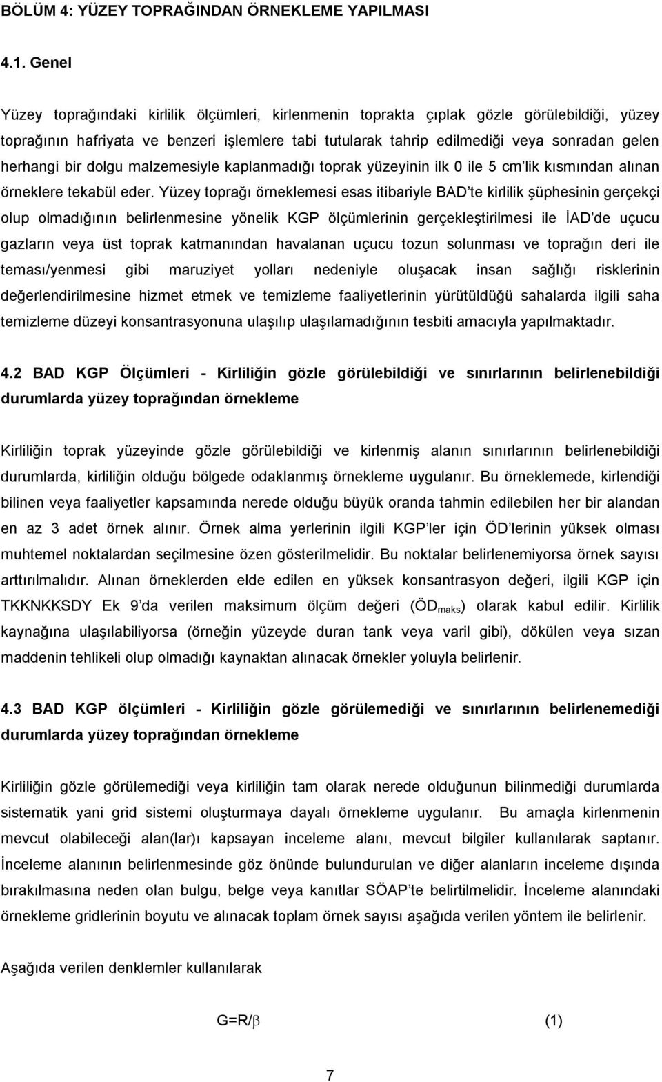 herhangi bir dolgu malzemesiyle kaplanmadığı toprak yüzeyinin ilk 0 ile 5 cm lik kısmından alınan örneklere tekabül eder.