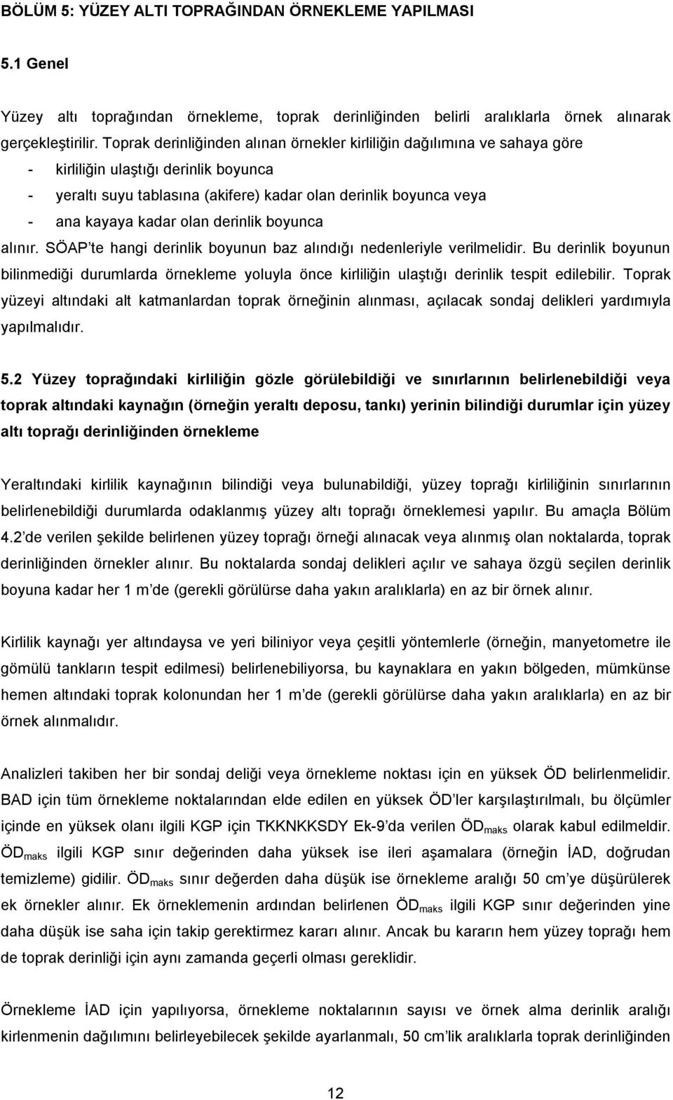 olan derinlik boyunca alınır. SÖAP te hangi derinlik boyunun baz alındığı nedenleriyle verilmelidir.