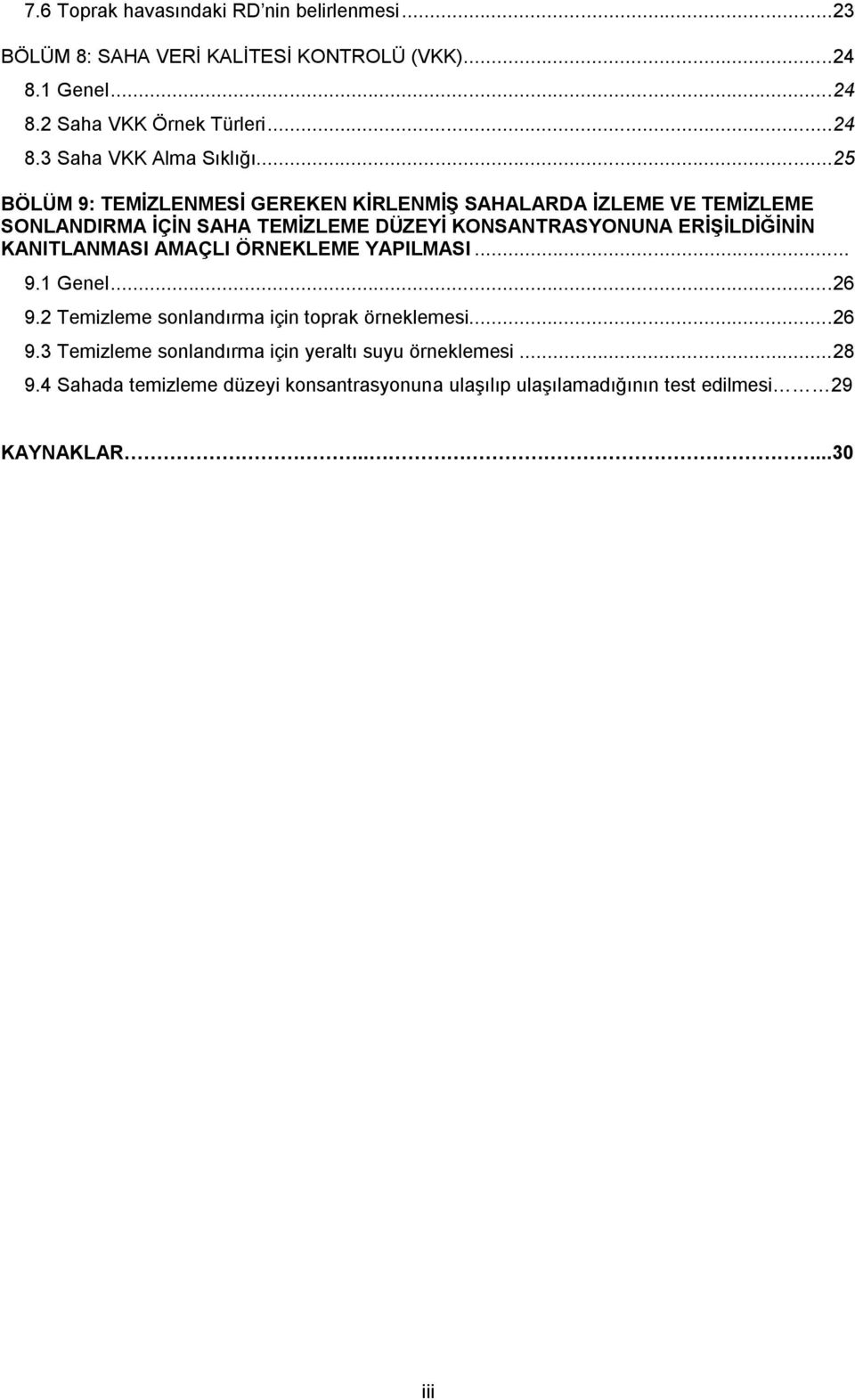 KANITLANMASI AMAÇLI ÖRNEKLEME YAPILMASI... 9.1 Genel... 26 9.2 Temizleme sonlandırma için toprak örneklemesi... 26 9.3 Temizleme sonlandırma için yeraltı suyu örneklemesi.