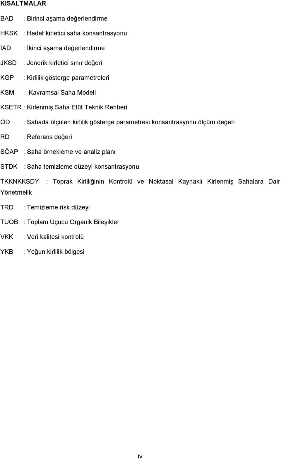 ölçüm değeri : Referans değeri SÖAP : Saha örnekleme ve analiz planı STDK : Saha temizleme düzeyi konsantrasyonu TKKNKKSDY Yönetmelik : Toprak Kirliliğinin Kontrolü ve