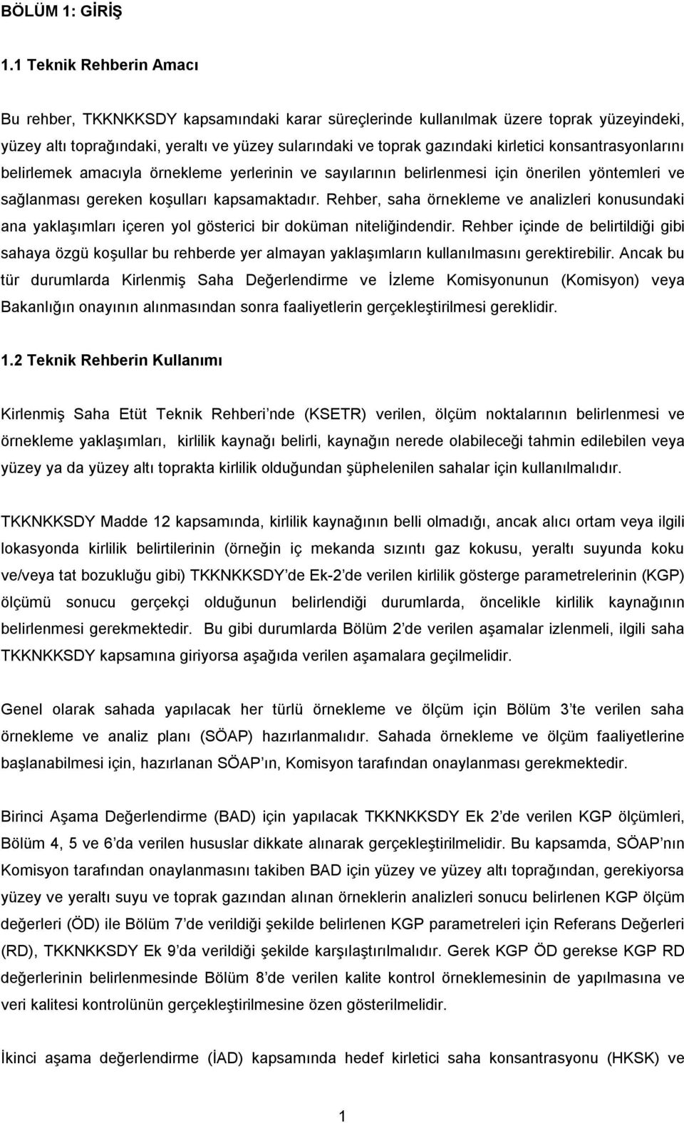 konsantrasyonlarını belirlemek amacıyla örnekleme yerlerinin ve sayılarının belirlenmesi için önerilen yöntemleri ve sağlanması gereken koşulları kapsamaktadır.