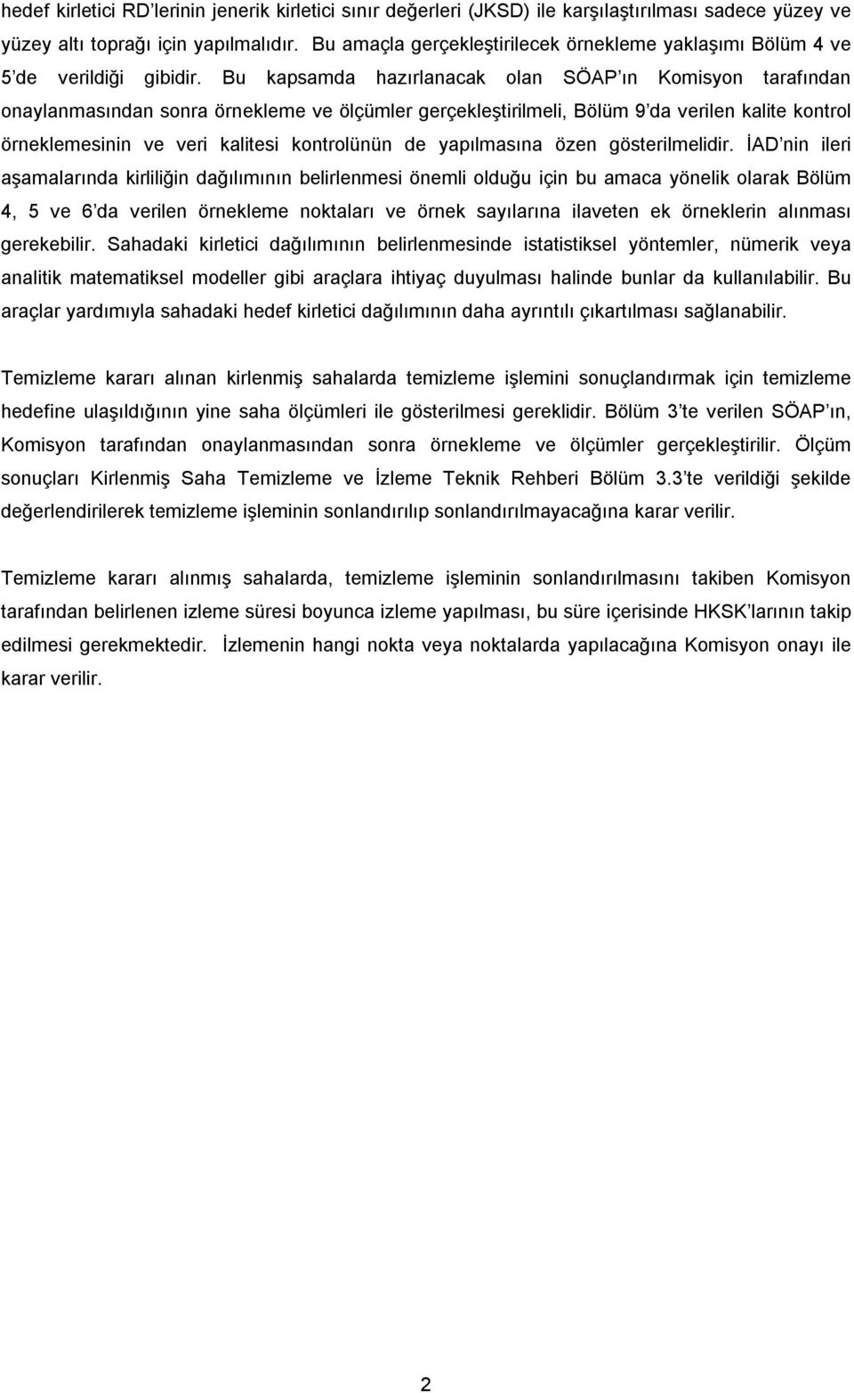 Bu kapsamda hazırlanacak olan SÖAP ın Komisyon tarafından onaylanmasından sonra örnekleme ve ölçümler gerçekleştirilmeli, Bölüm 9 da verilen kalite kontrol örneklemesinin ve veri kalitesi kontrolünün