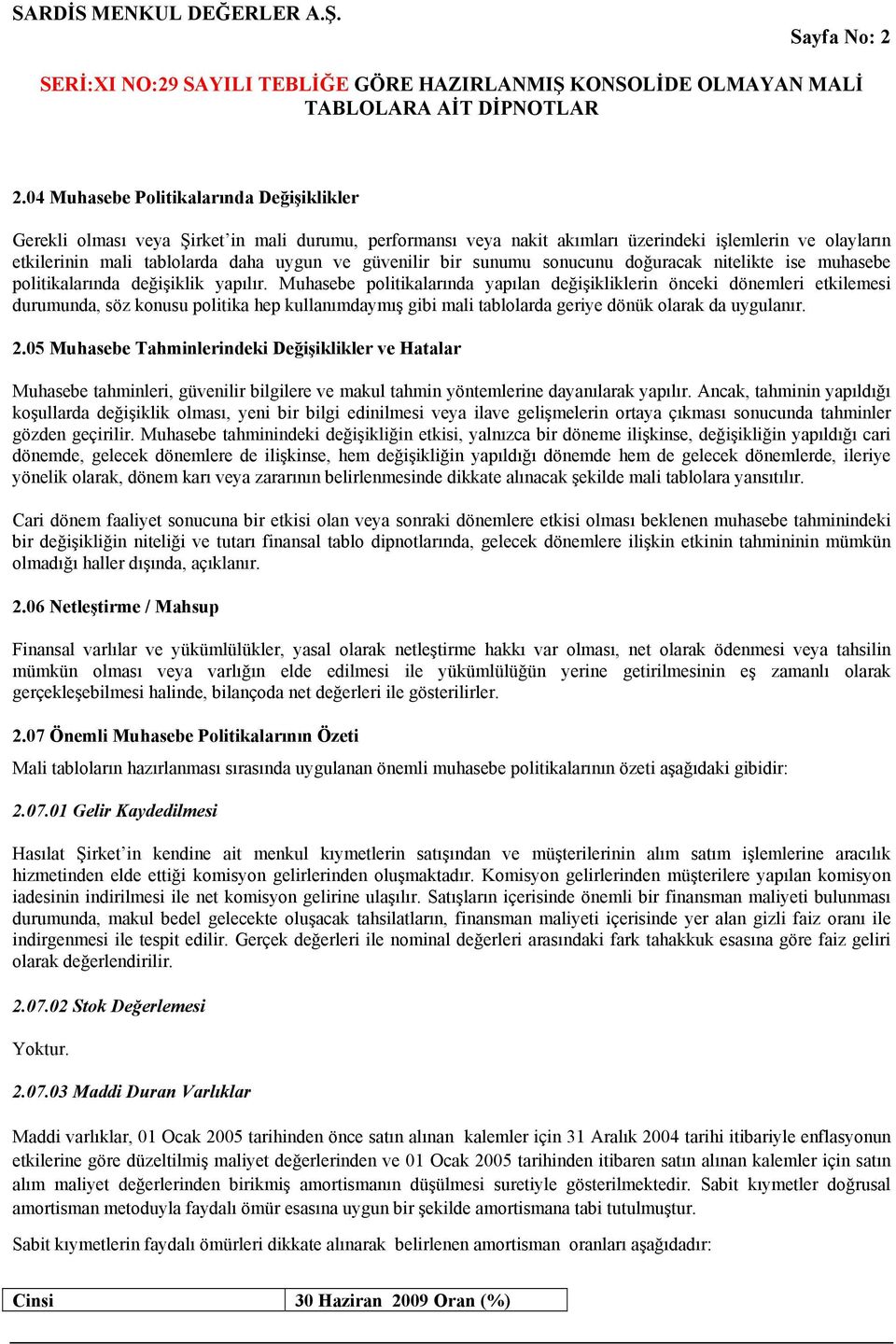 güvenilir bir sunumu sonucunu doğuracak nitelikte ise muhasebe politikalarında değişiklik yapılır.