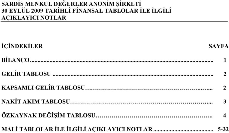 .. 1 GELİR TABLOSU... 2 KAPSAMLI GELİR TABLOSU..... 2 NAKİT AKIM TABLOSU.