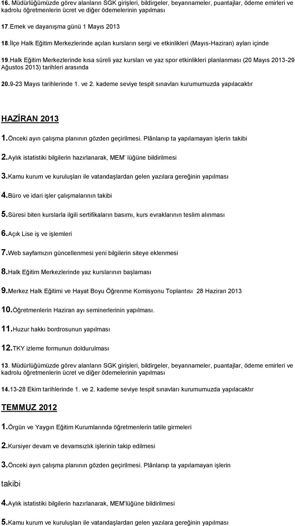 Halk Eğitim Merkezlerinde kısa süreli yaz kursları ve yaz spor etkinlikleri planlanması (20 Mayıs 2013-29 Ağustos 2013) tarihleri arasında 20.9-23 Mayıs tarihlerinde 1. ve 2.