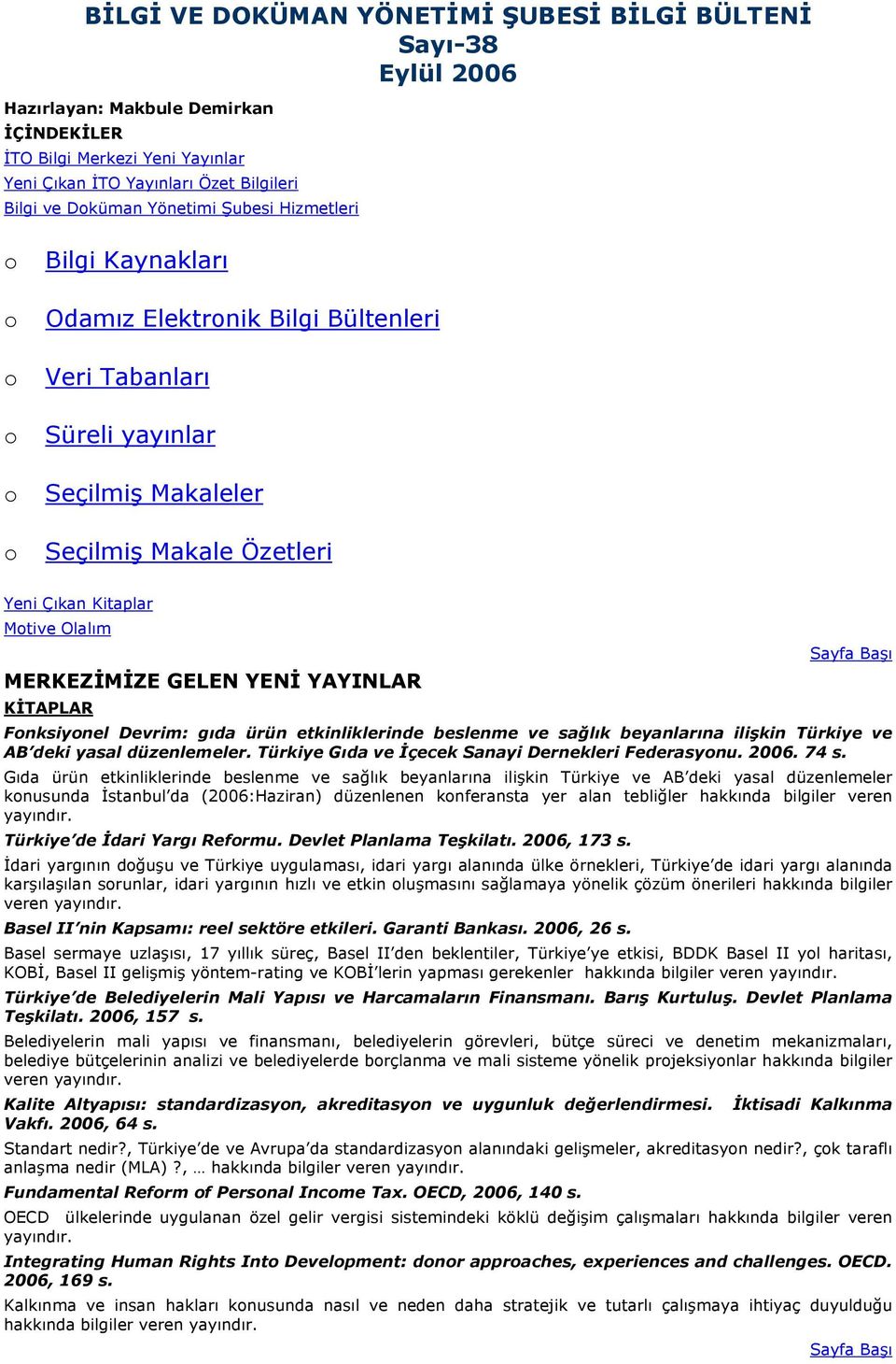 GELEN YENİ YAYINLAR KİTAPLAR Fnksiynel Devrim: gıda ürün etkinliklerinde beslenme ve sağlık beyanlarına ilişkin Türkiye ve AB deki yasal düzenlemeler.