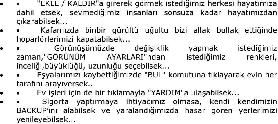 .. Görünüşümüzde değişiklik yapmak istediğimiz zaman,"görünüm AYARLARI"ndan istediğimiz renkleri, inceliği,büyüklüğü, uzunluğu seçebilsek.